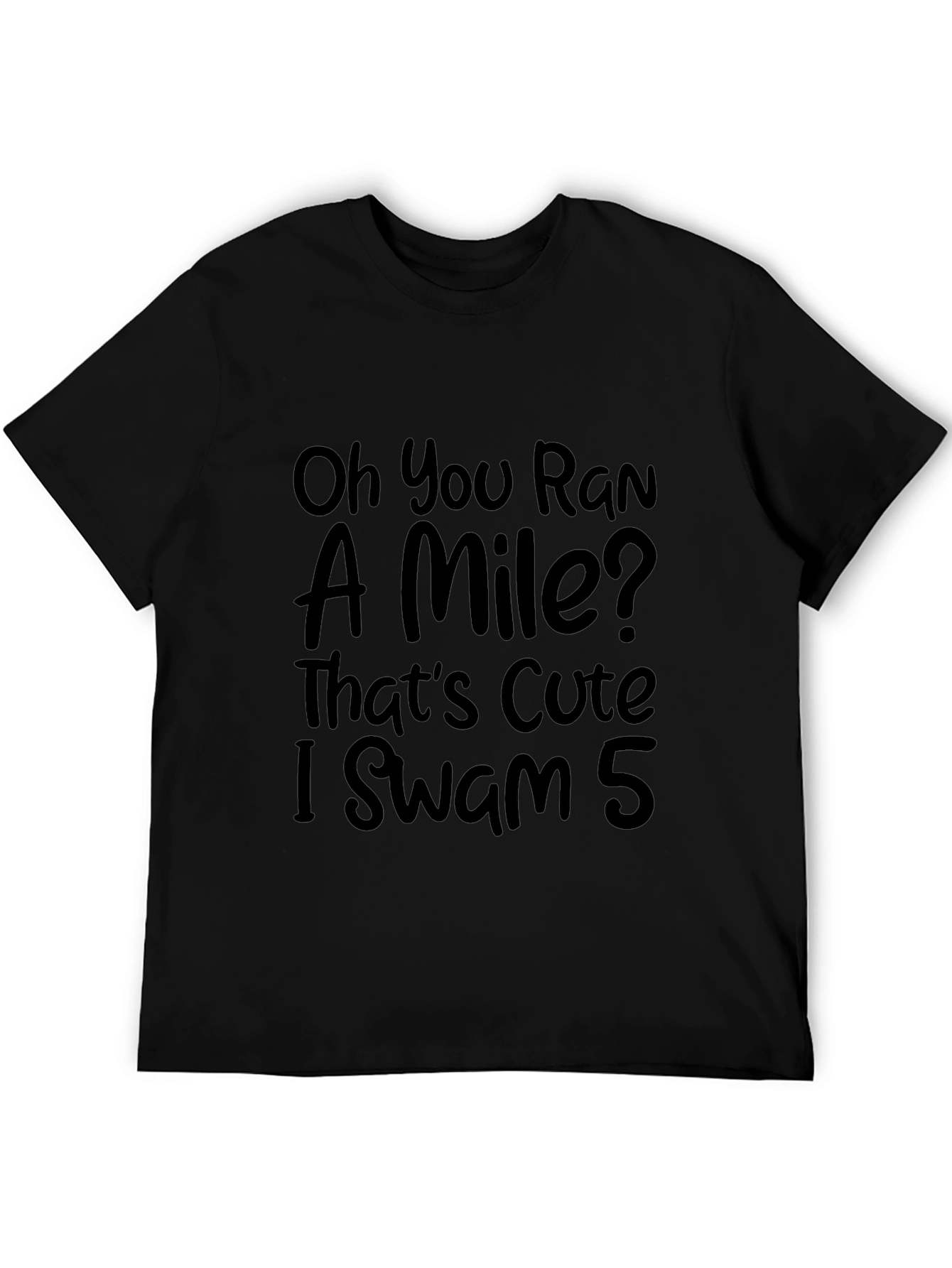 Funny Swimmers T-Shirt: Oh You Ran a Mile?