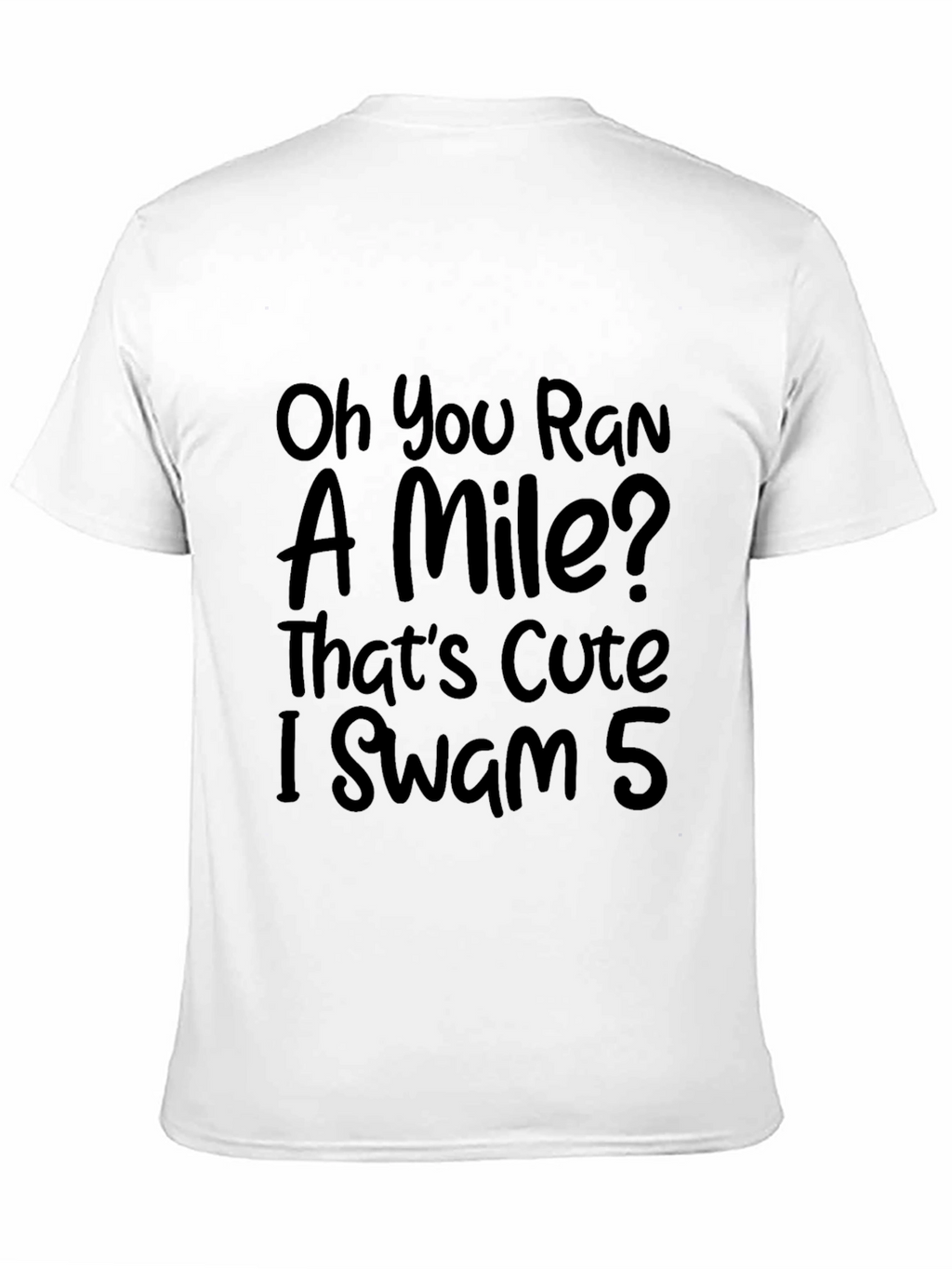 Funny Swimmers T-Shirt: Oh You Ran a Mile?
