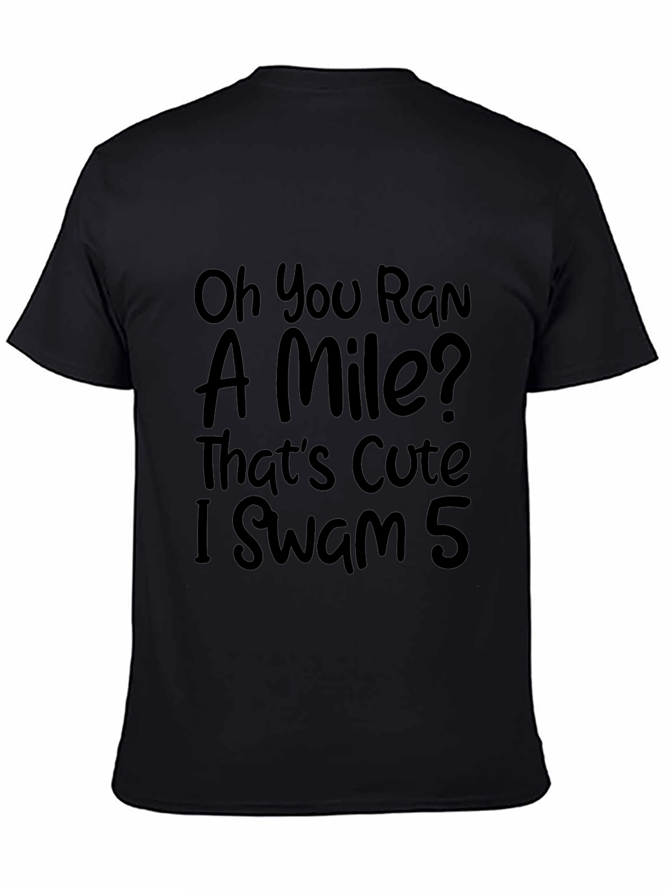 Funny Swimmers T-Shirt: Oh You Ran a Mile?