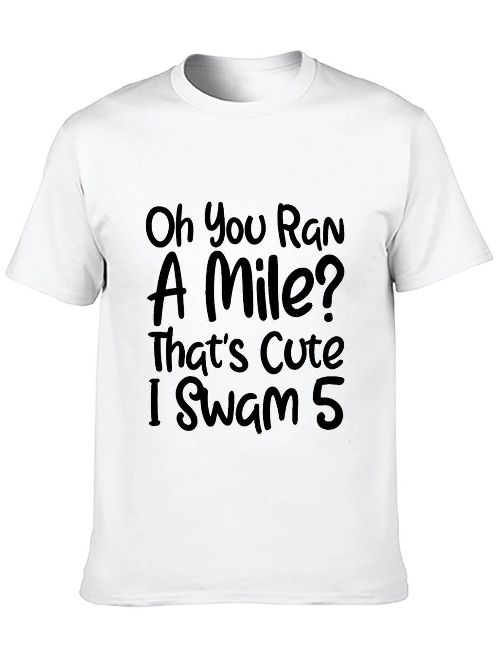 Funny Swimmers T-Shirt: Oh You Ran a Mile?