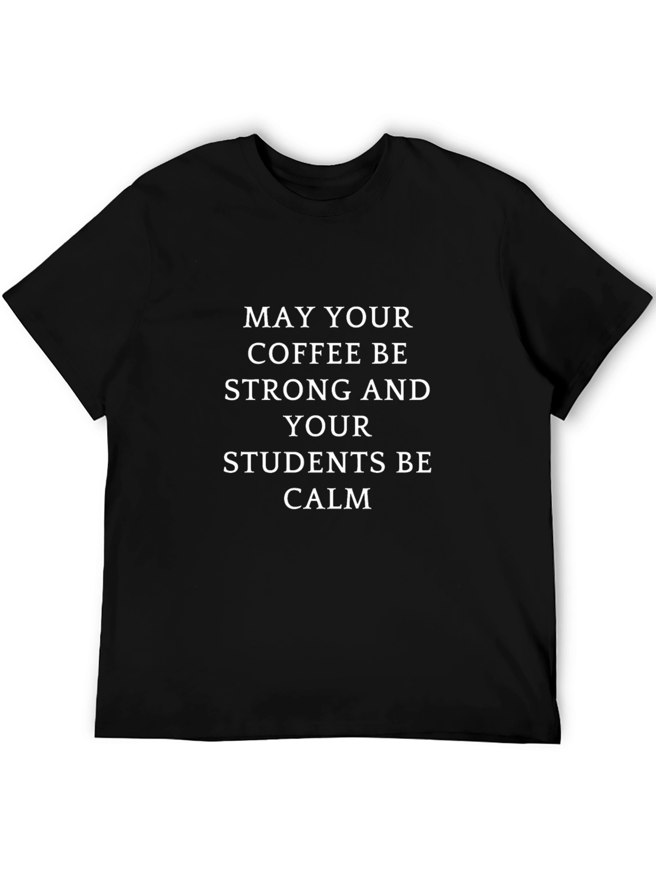 Teacher T-Shirt: Strong Coffee Calm Students