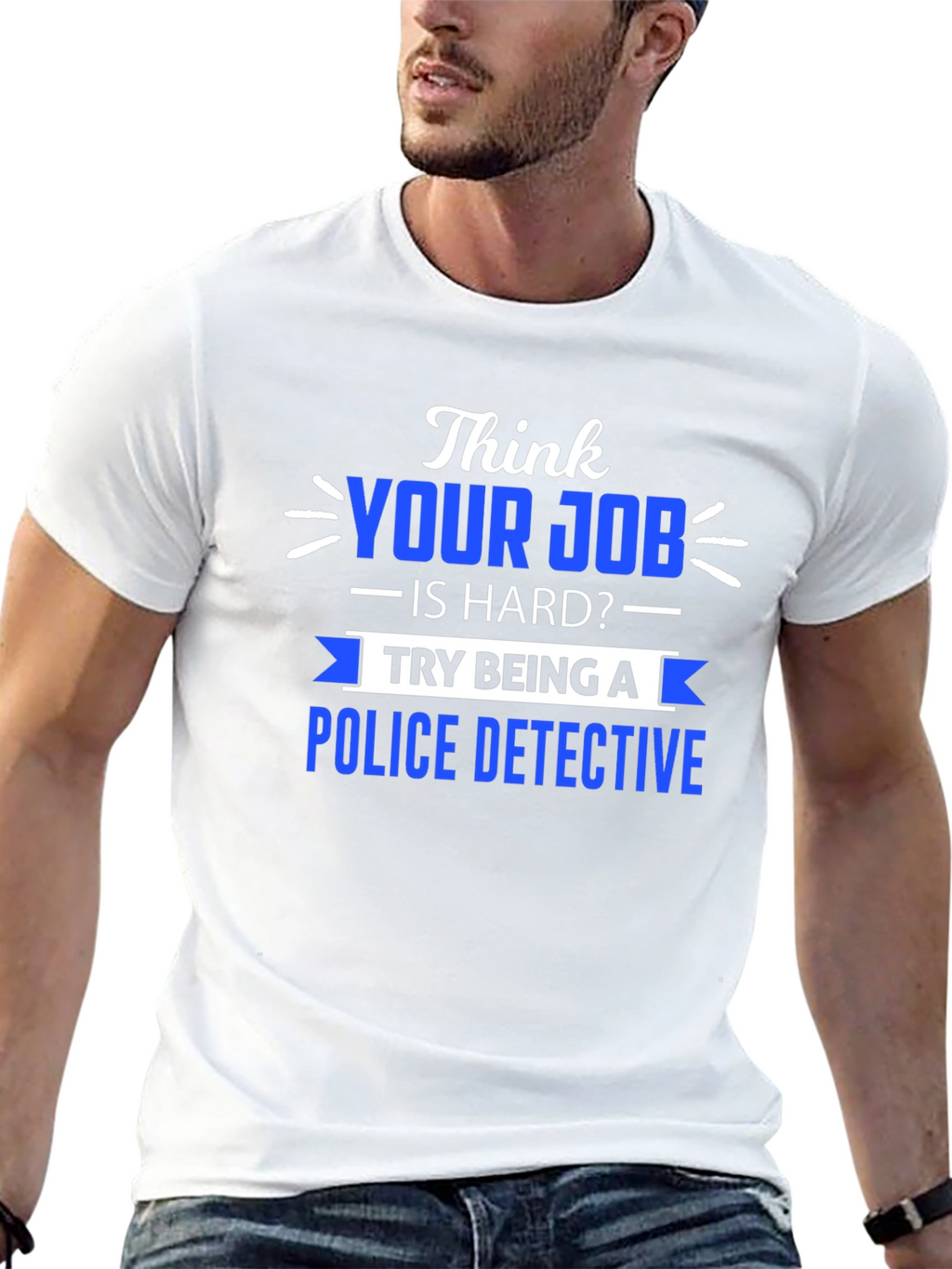 Think Your Job is Hard? Police Detective T-Shirt