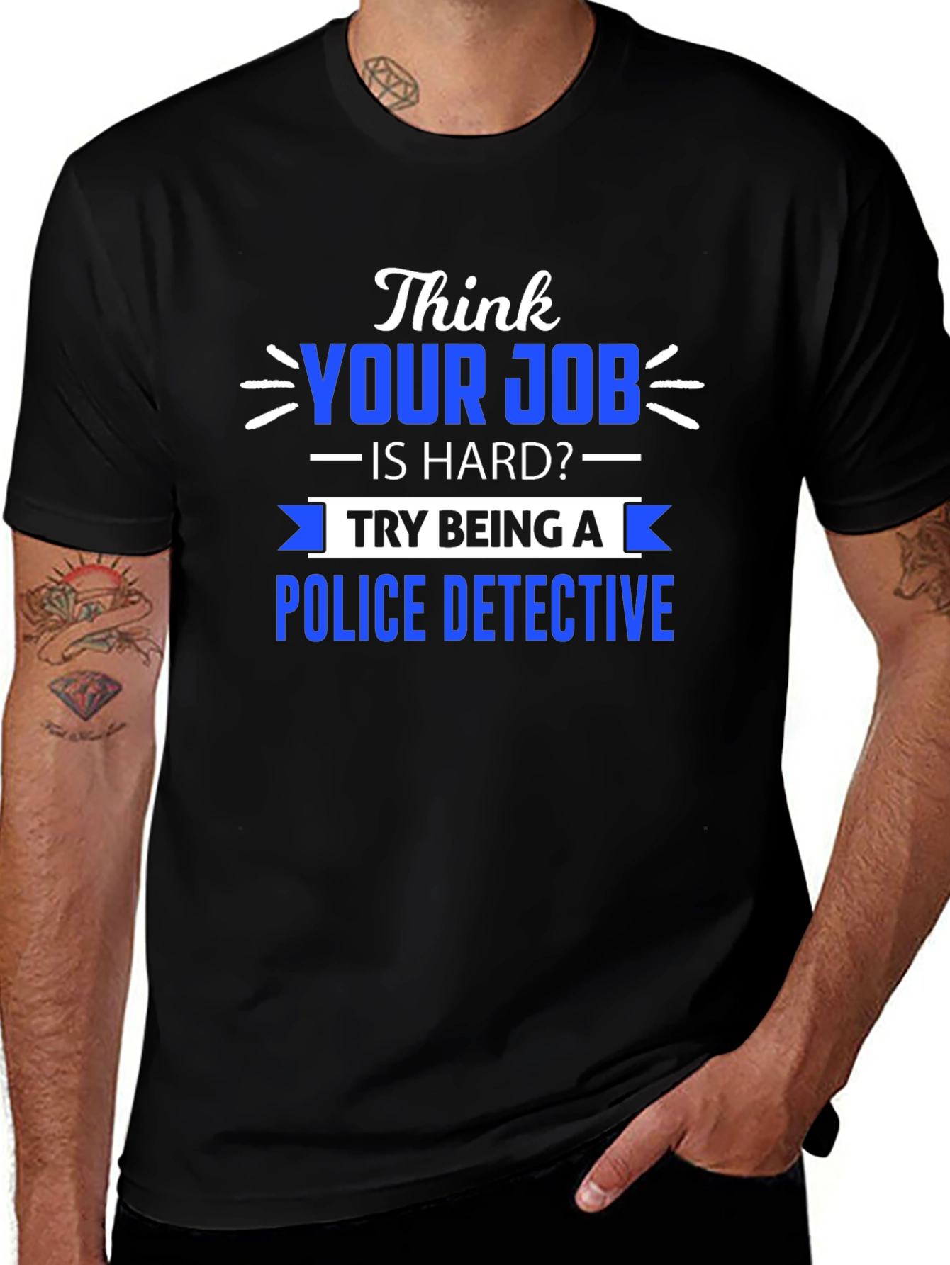 Think Your Job is Hard? Police Detective T-Shirt