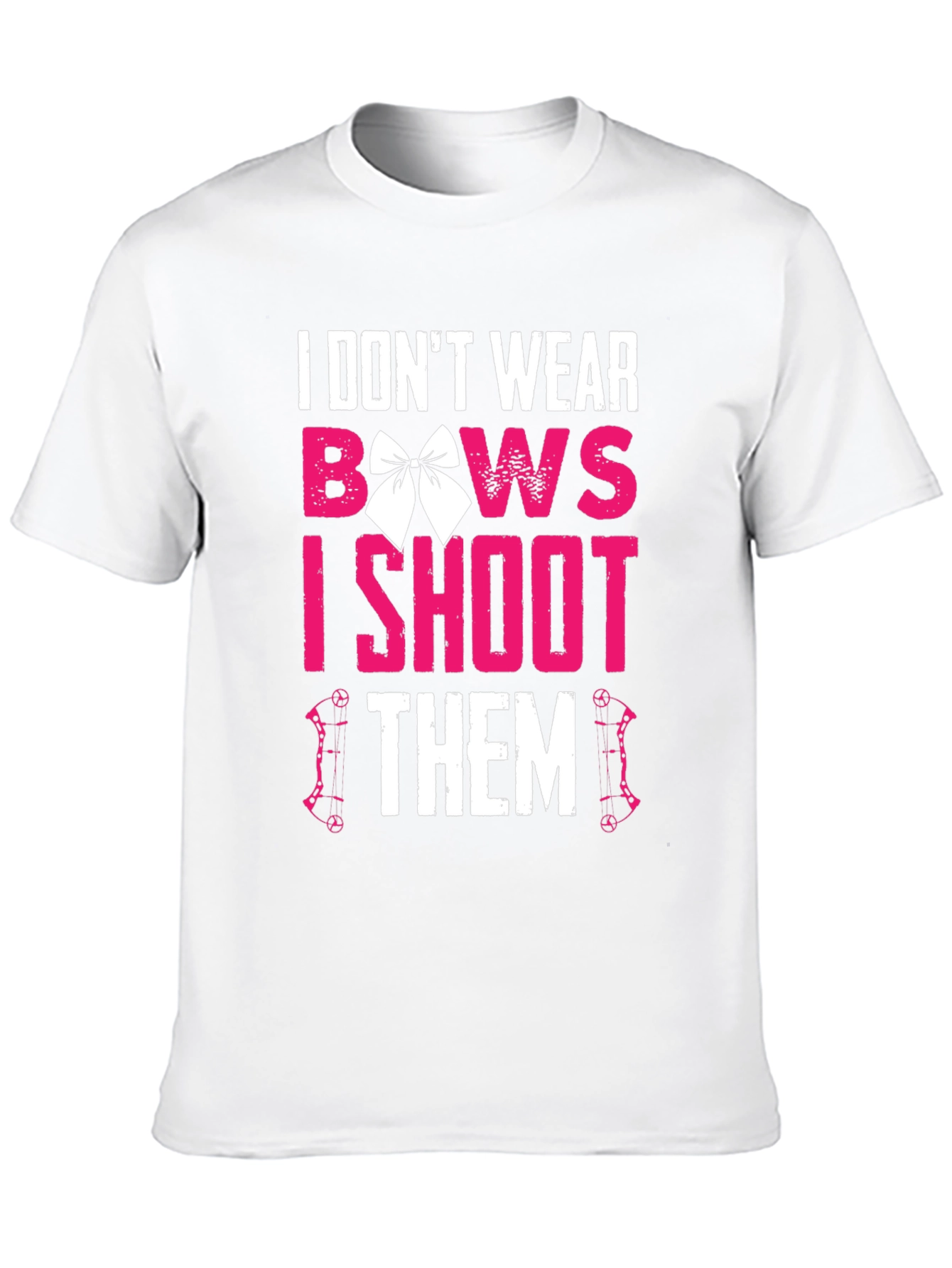 I Dont Wear Bows I Shoot Them T-Shirt