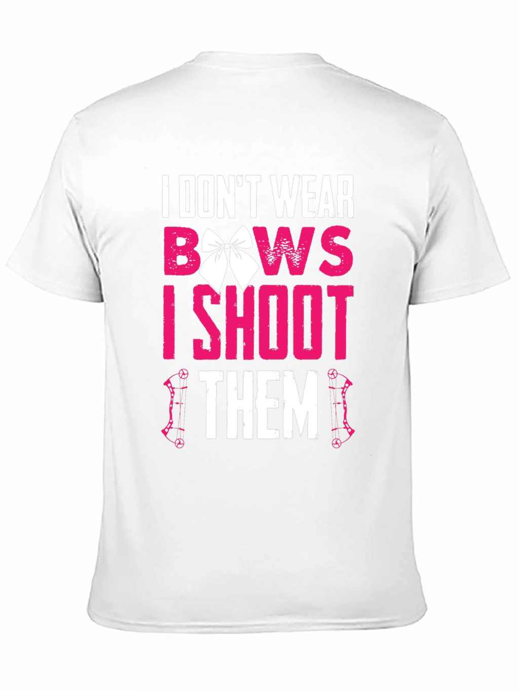 I Dont Wear Bows I Shoot Them T-Shirt