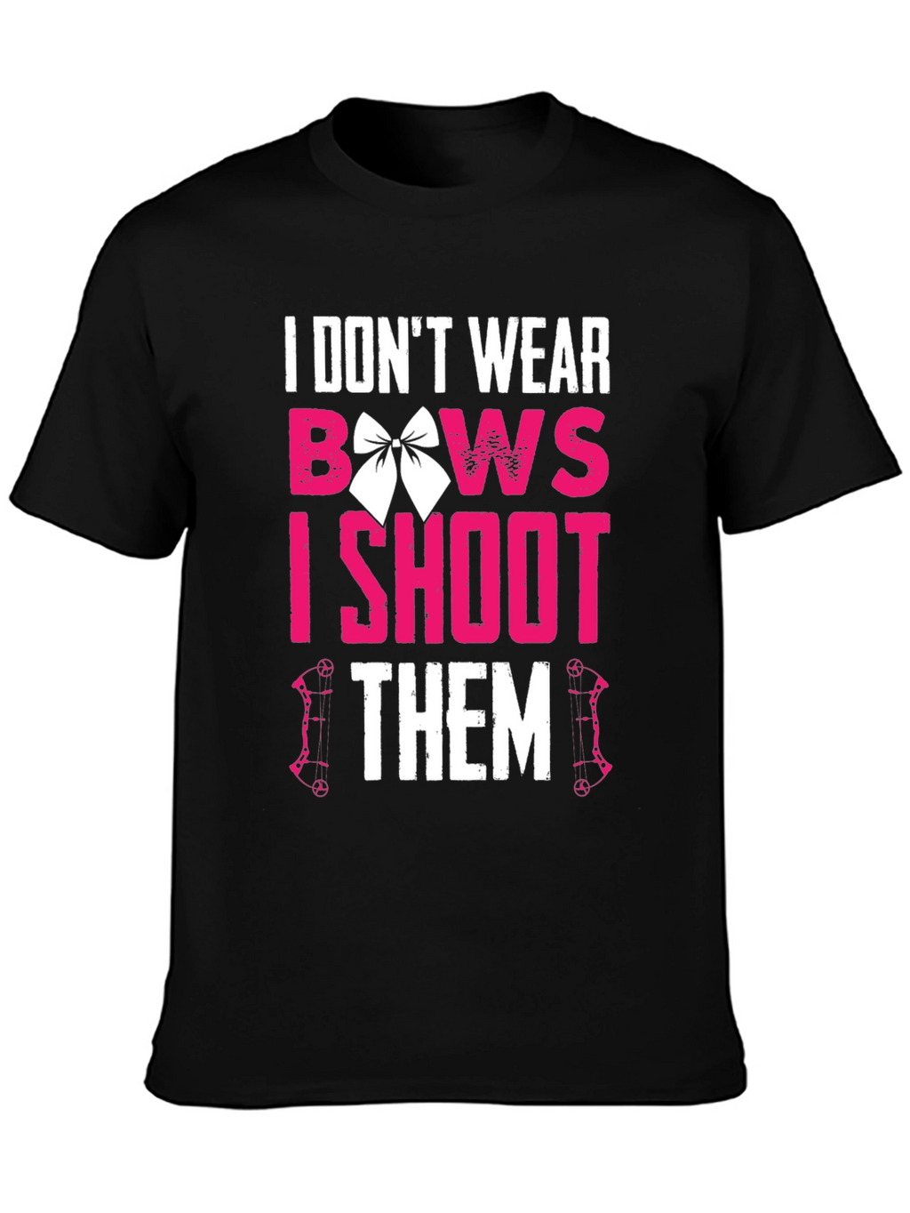 I Dont Wear Bows I Shoot Them T-Shirt