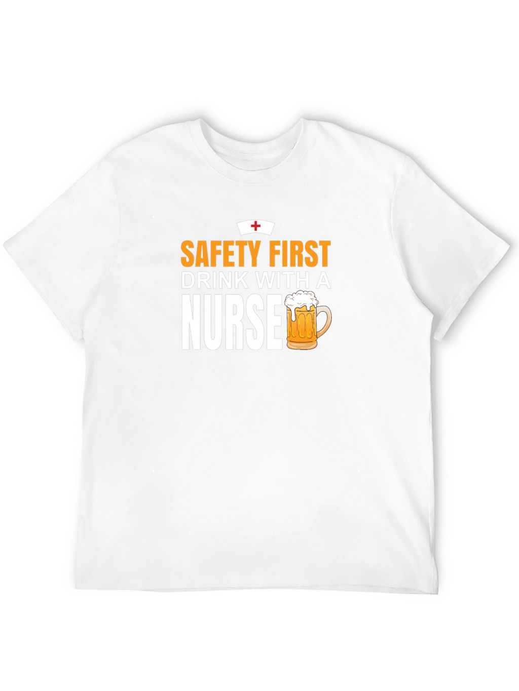 Safety First Drink With A Nurse T-Shirt