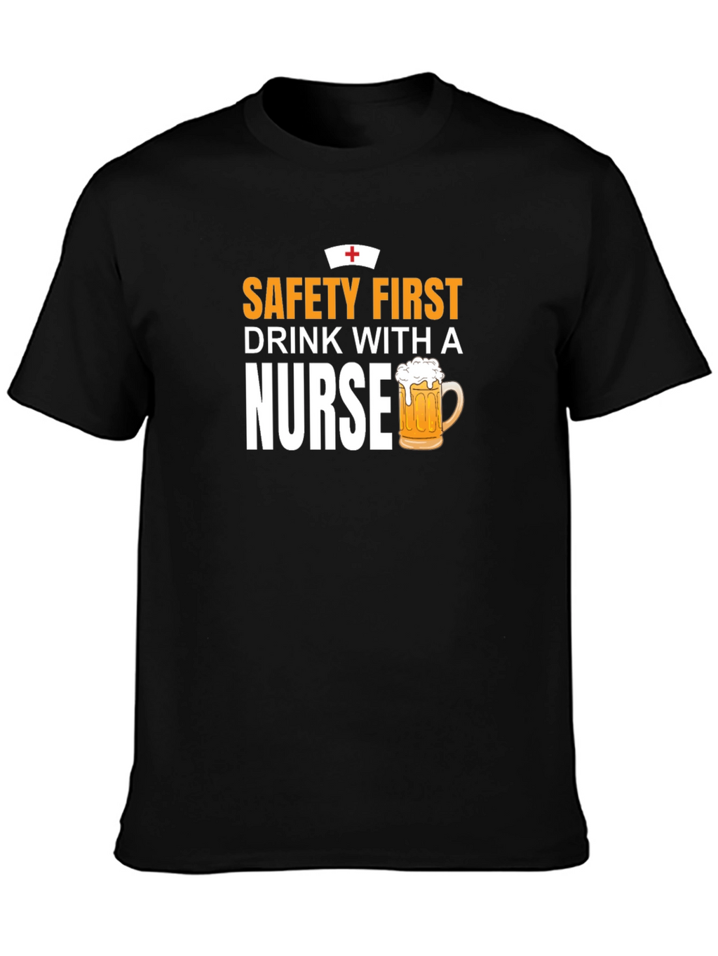 Safety First Drink With A Nurse T-Shirt