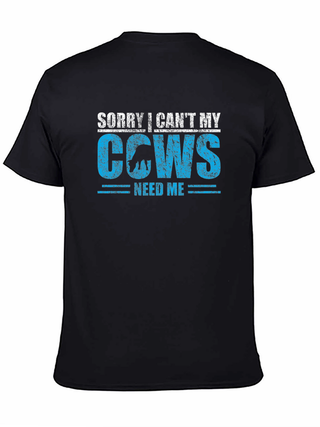 Sorry I Cant My Cows Need Me T-Shirt