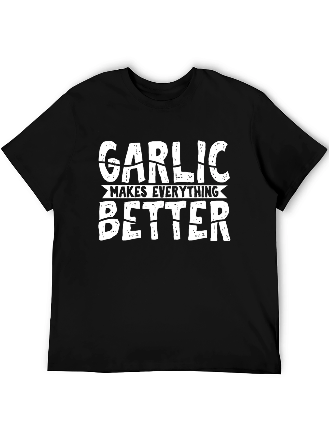 Garlic Makes Everything Better Graphic T-Shirt