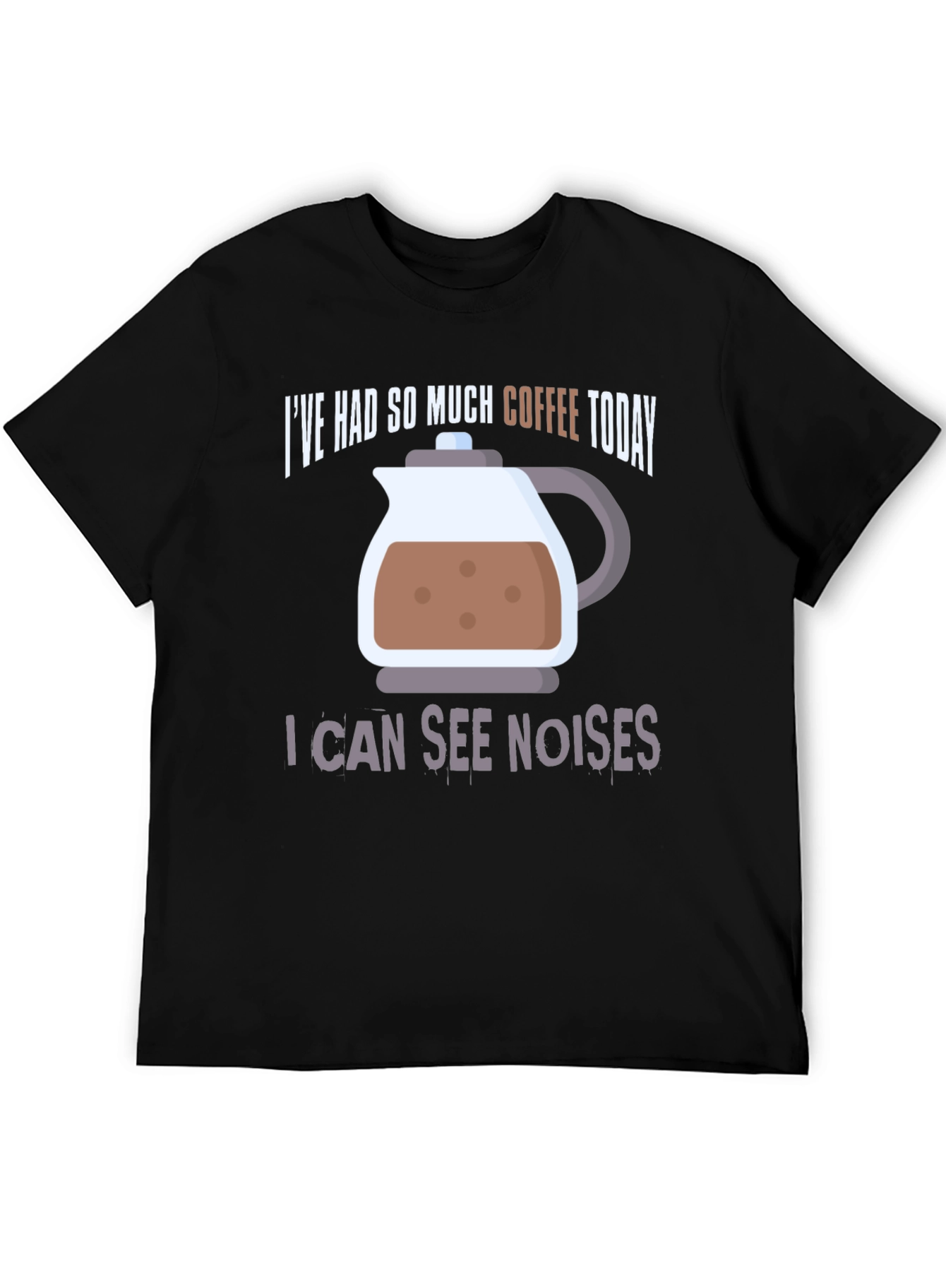 Coffee Lover T-Shirt - I Can See Noises
