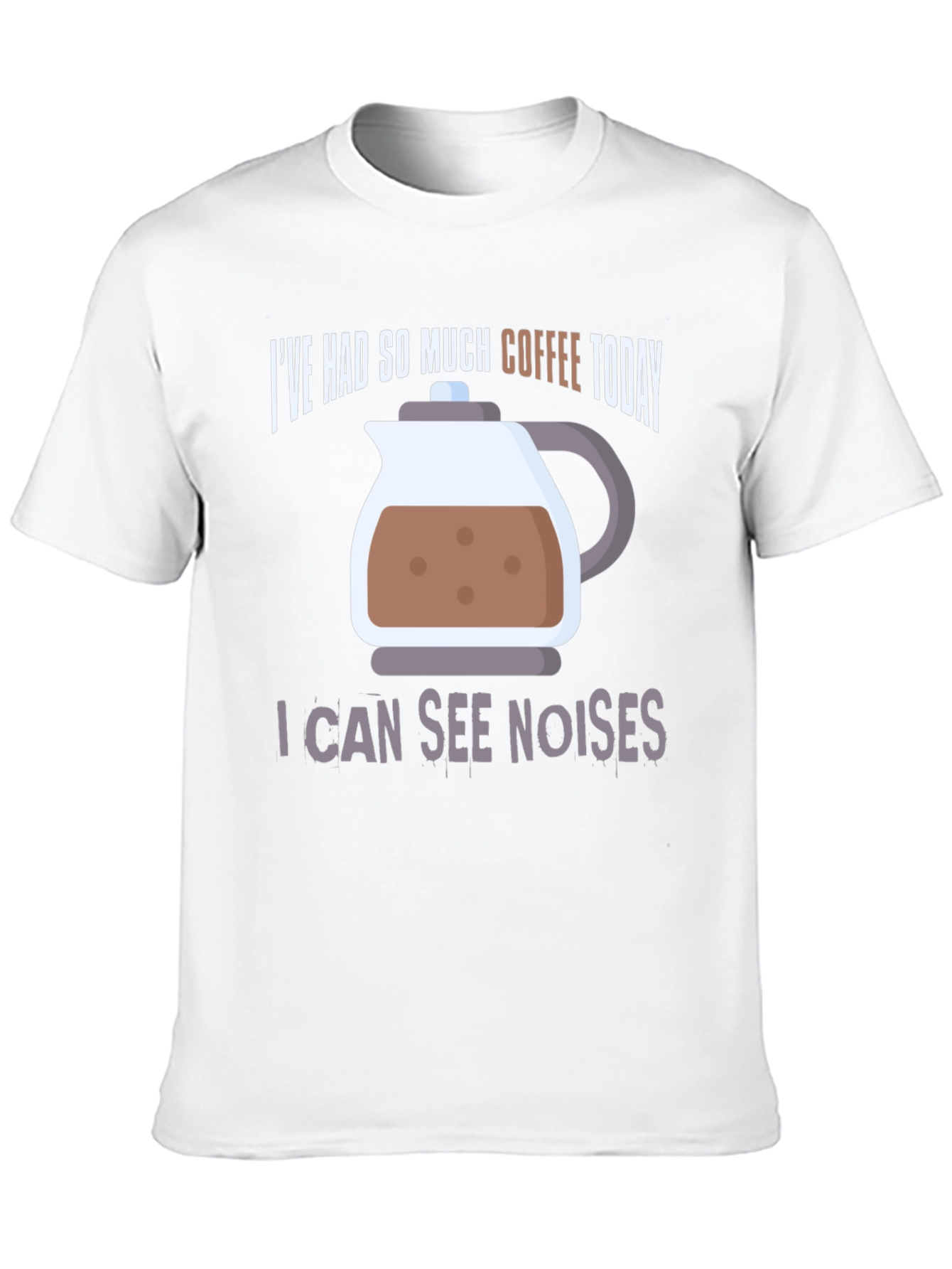 Coffee Lover T-Shirt - I Can See Noises