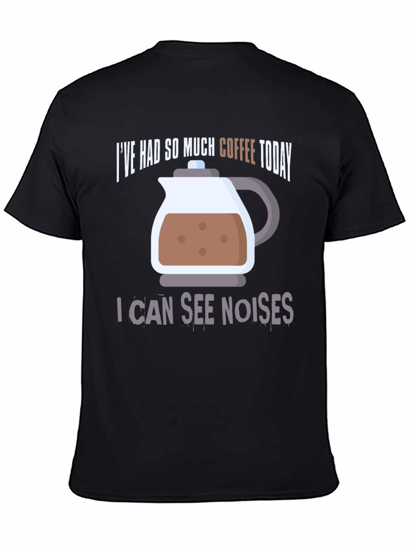 Coffee Lover T-Shirt - I Can See Noises