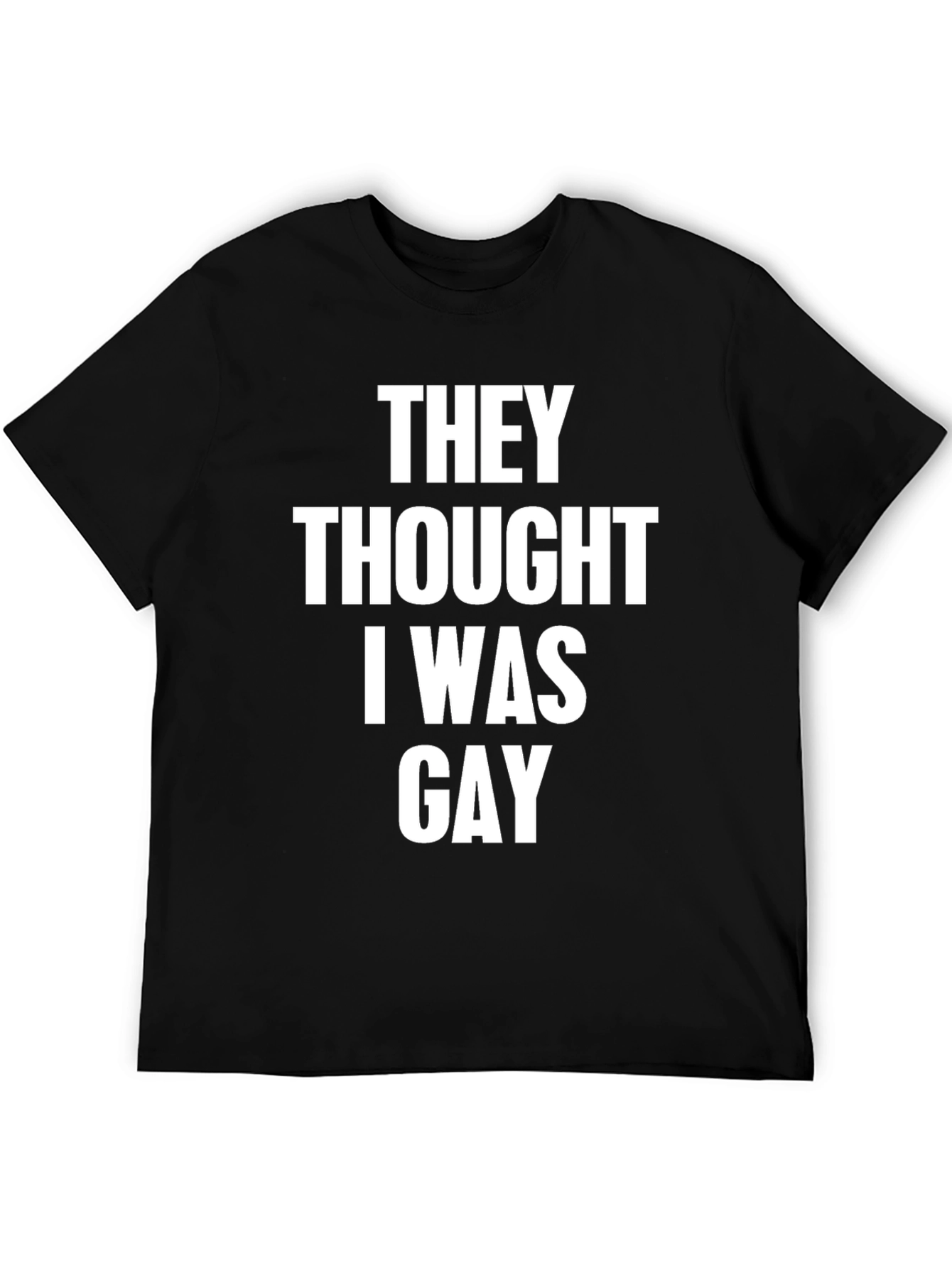Humorous They Thought I Was Gay T-Shirt