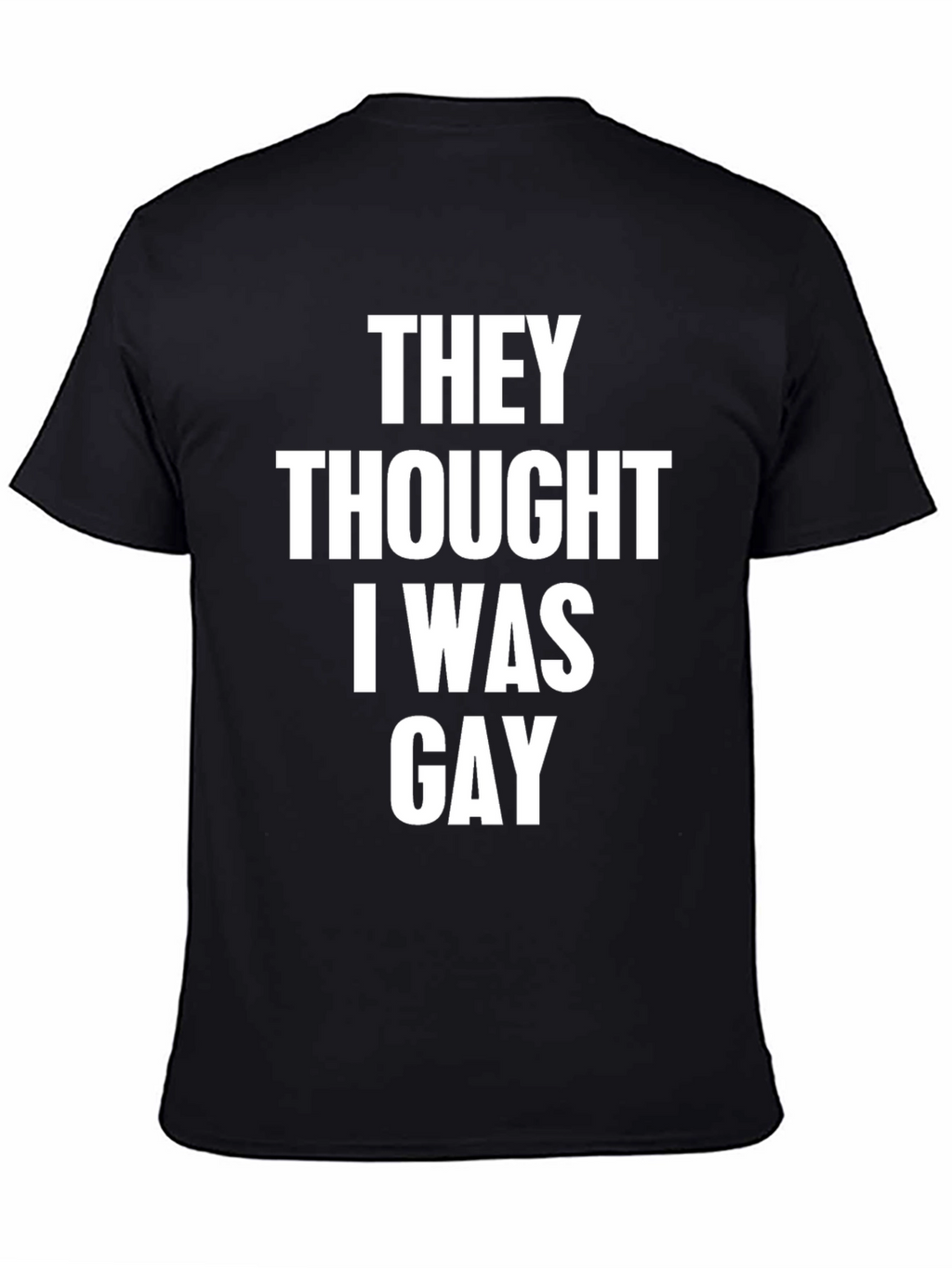 Humorous They Thought I Was Gay T-Shirt