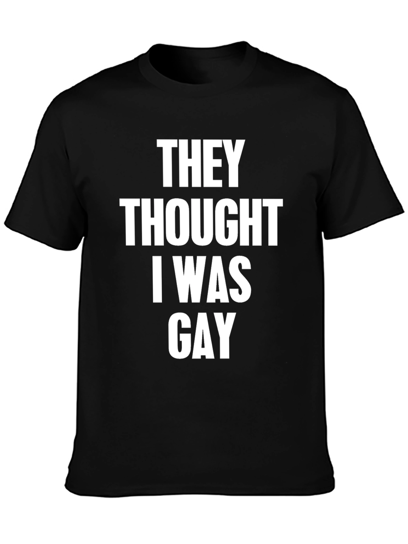 Humorous They Thought I Was Gay T-Shirt
