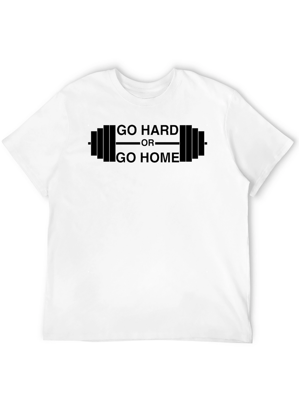 Go Hard Or Go Home Gym T-Shirt