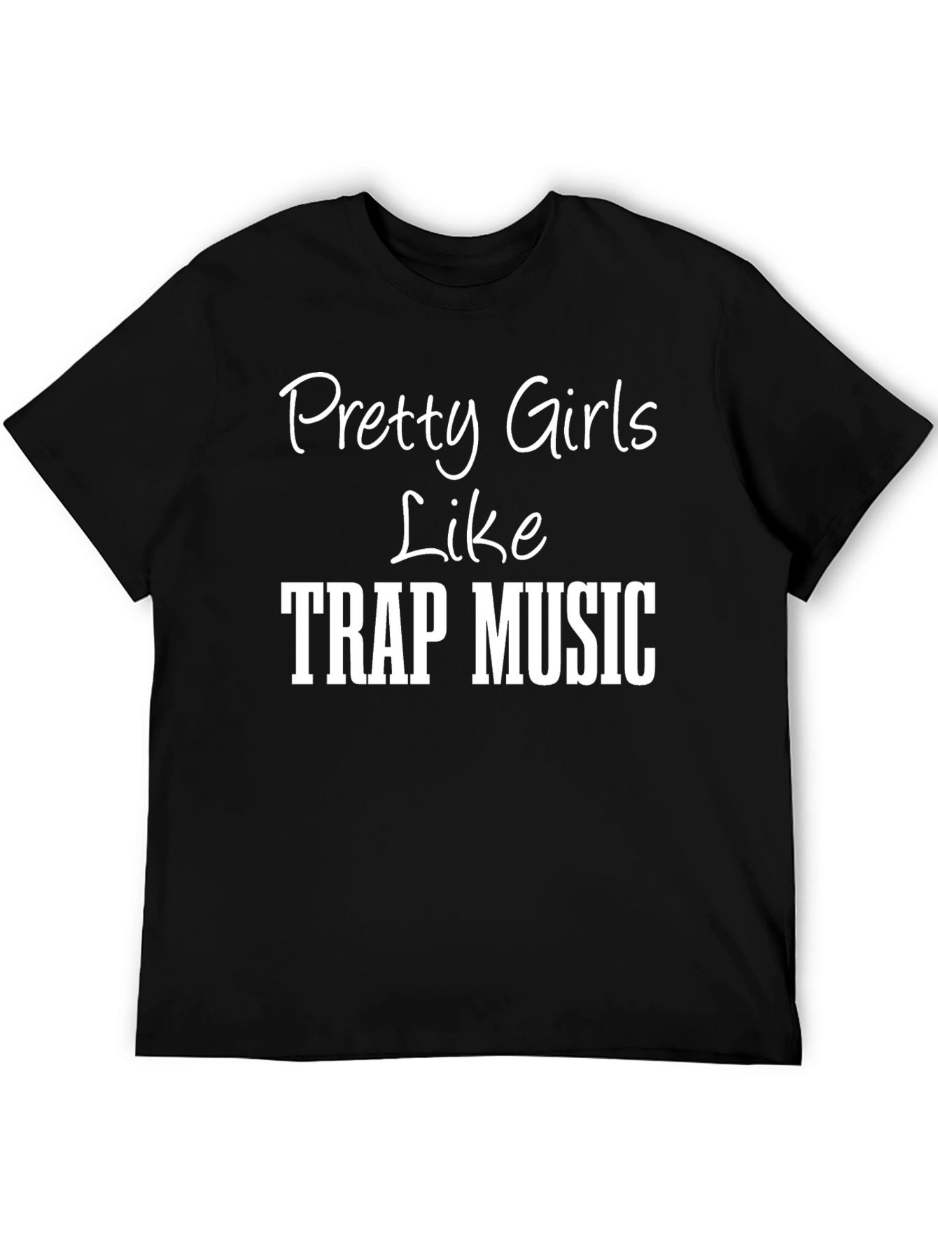 Pretty Girls Like Trap Music Graphic Tee
