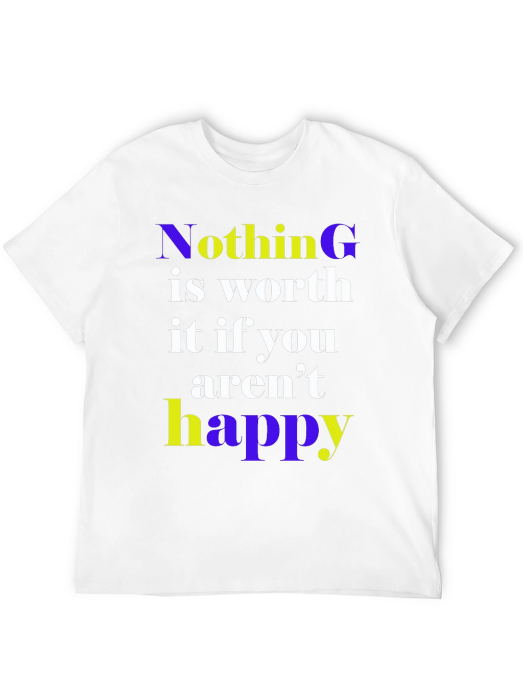 Nothing is Worth it Happy Graphic Tee