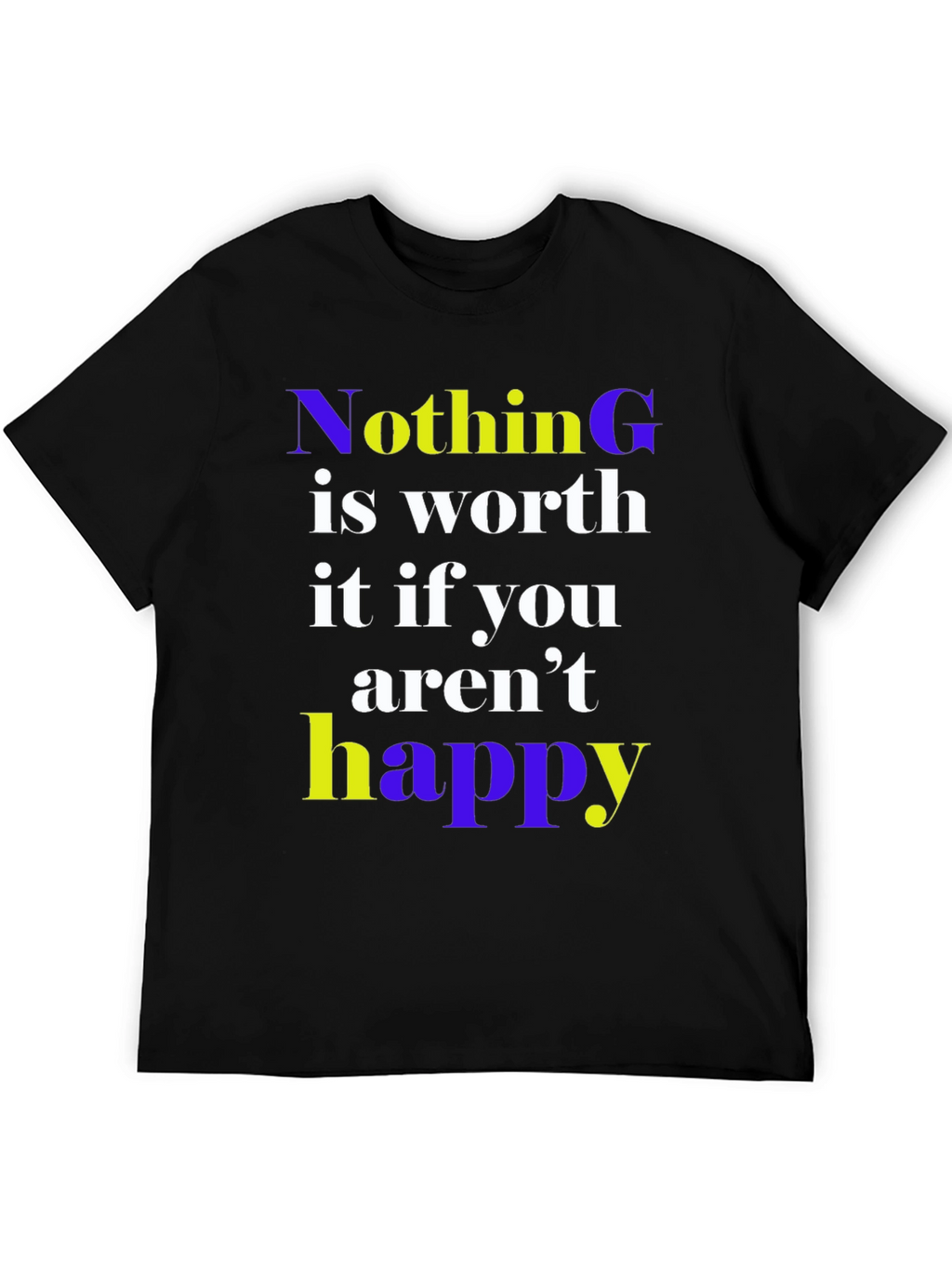 Nothing is Worth it Happy Graphic Tee
