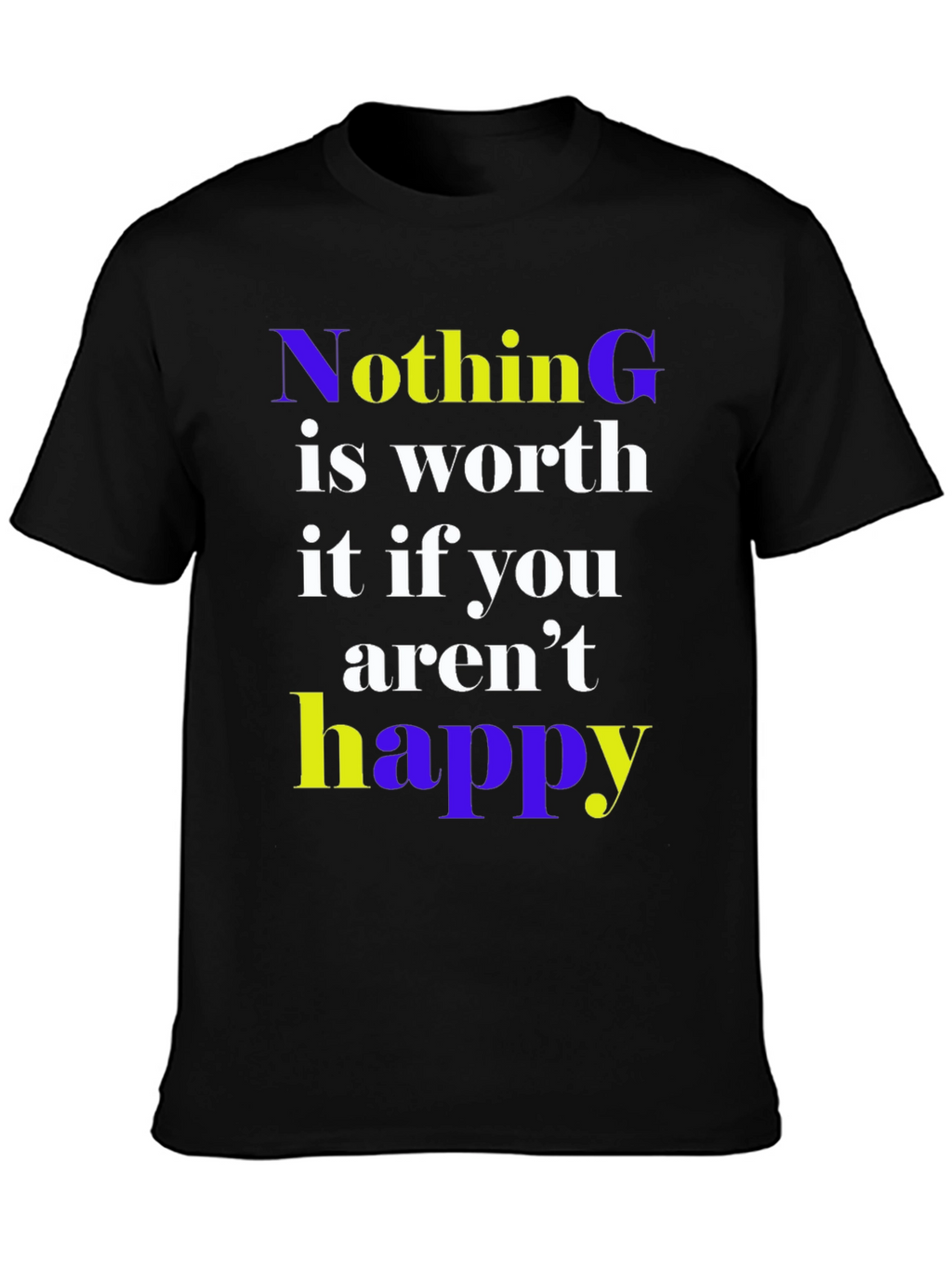Nothing is Worth it Happy Graphic Tee