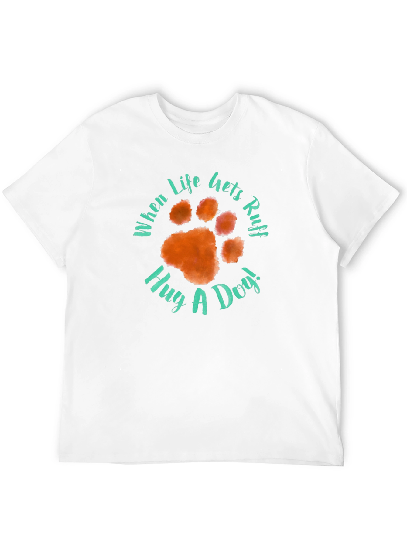 When Life Gets Ruff Hug A Dog T-Shirt