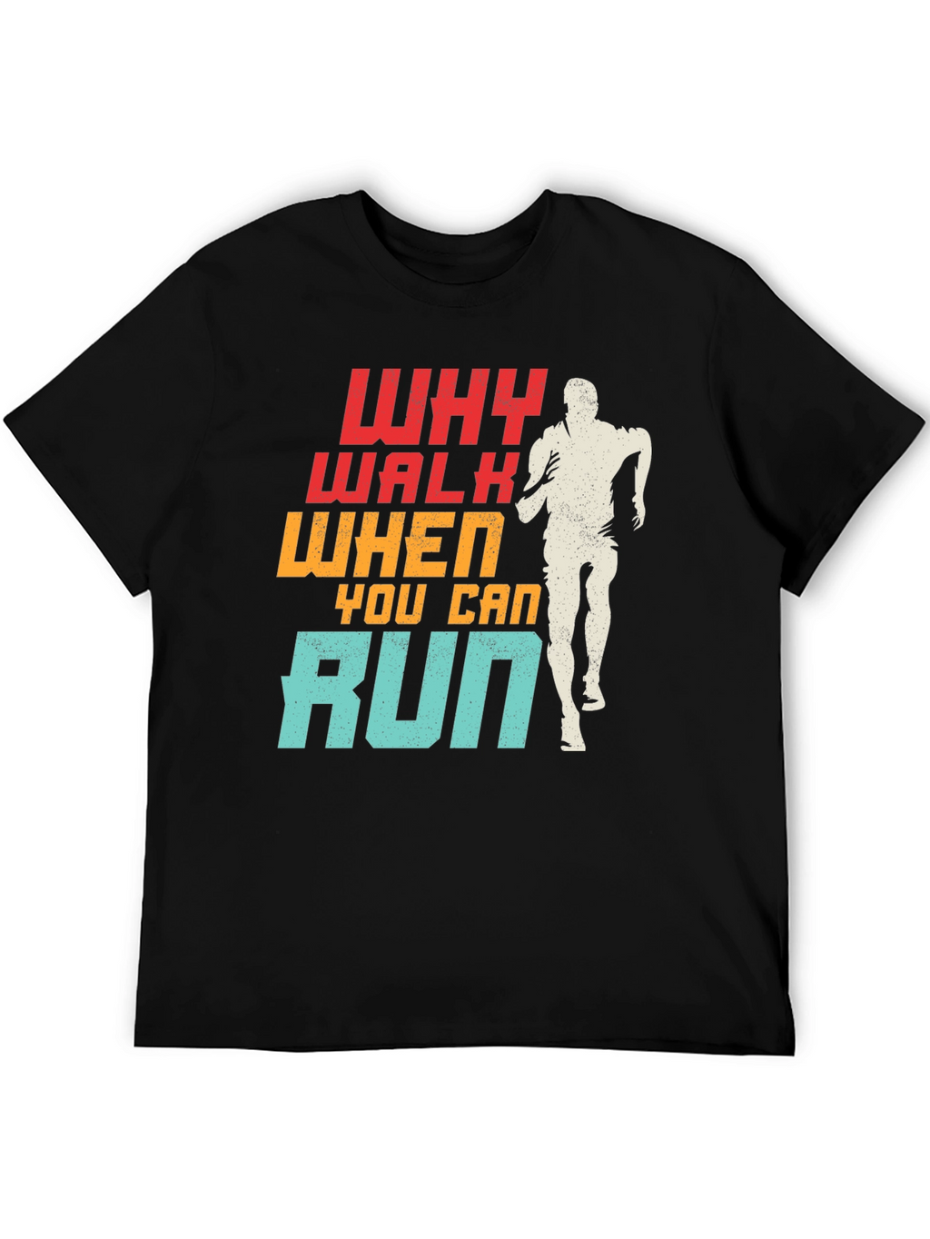 Why Walk When You Can Run T-Shirt