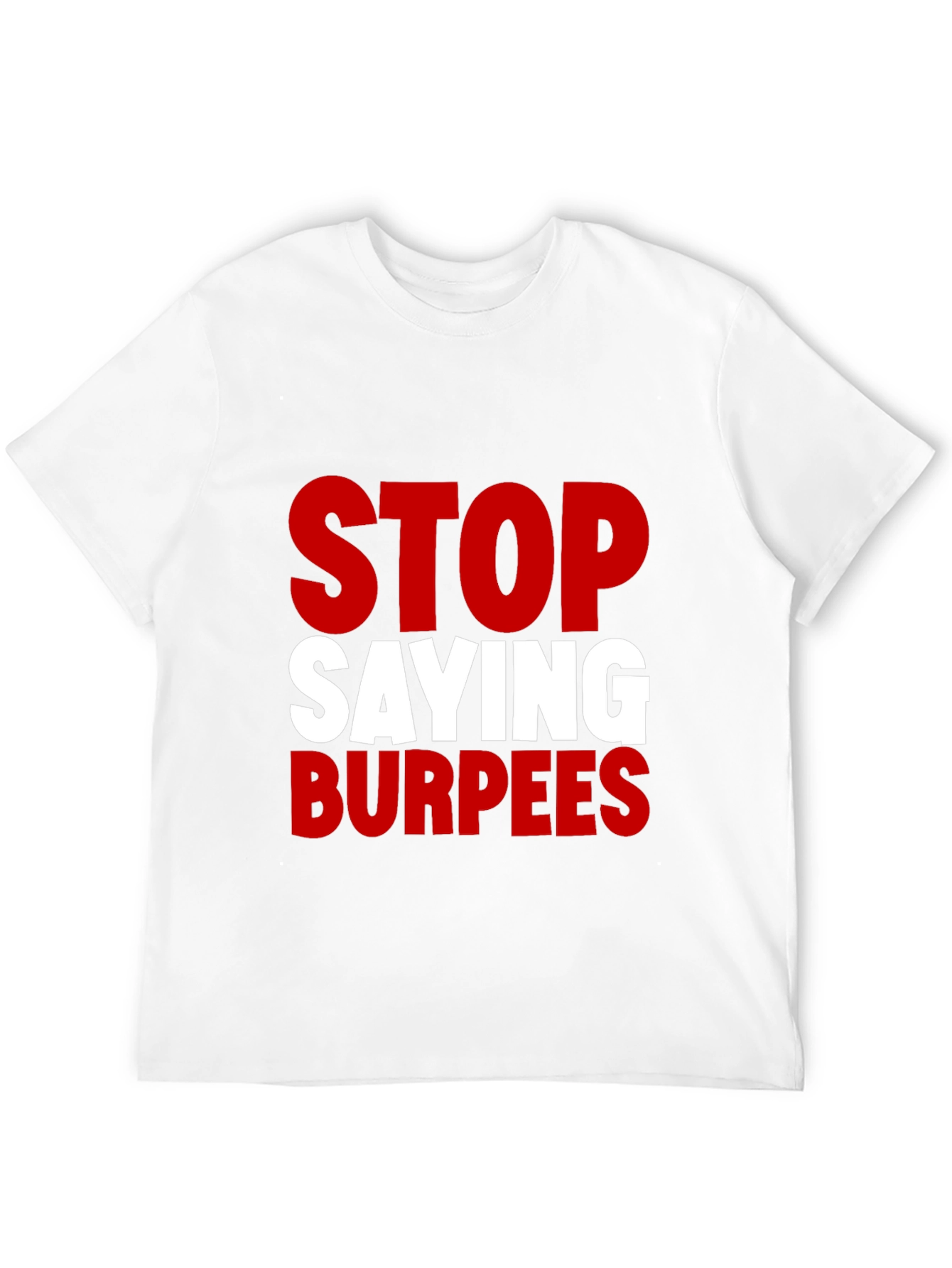 Stop Saying Burpees Funny Workout T-Shirt