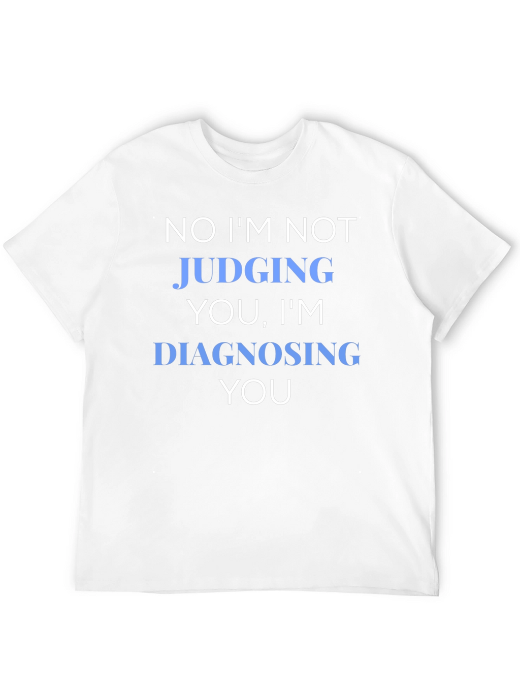 Funny Diagnosing You Graphic Tee