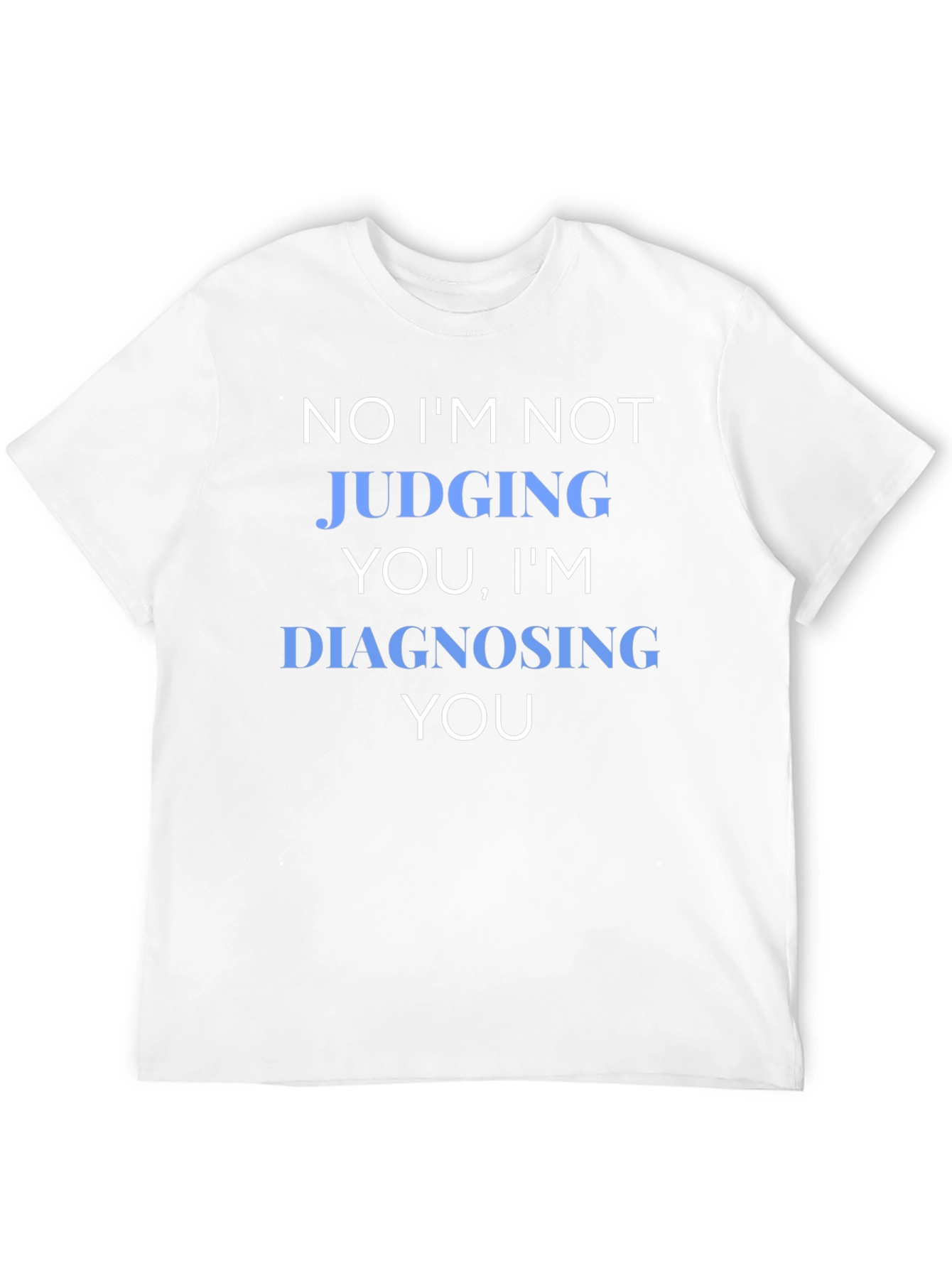 Funny Diagnosing You Graphic Tee