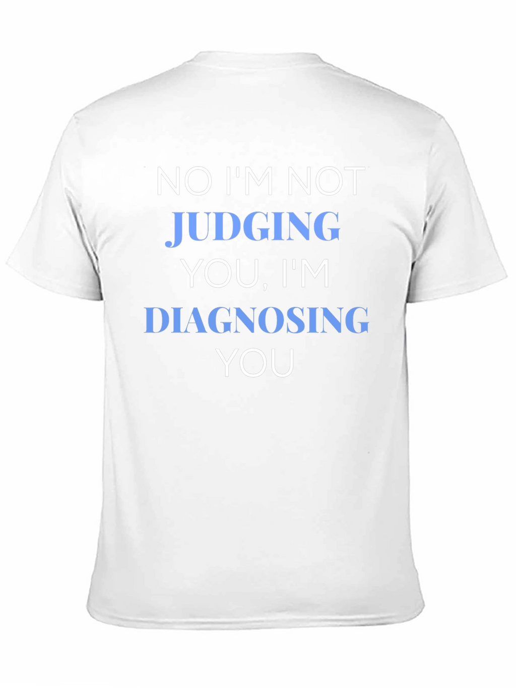 Funny Diagnosing You Graphic Tee