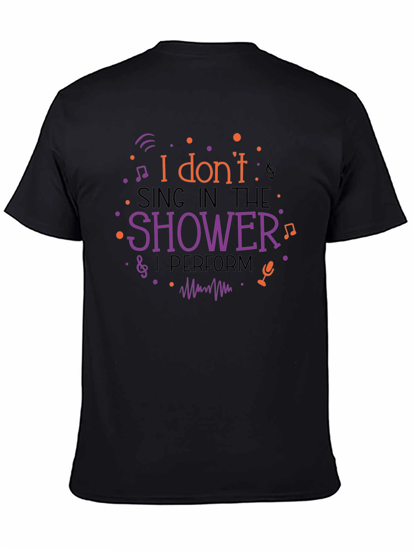 I Dont Sing In The Shower Graphic Tee