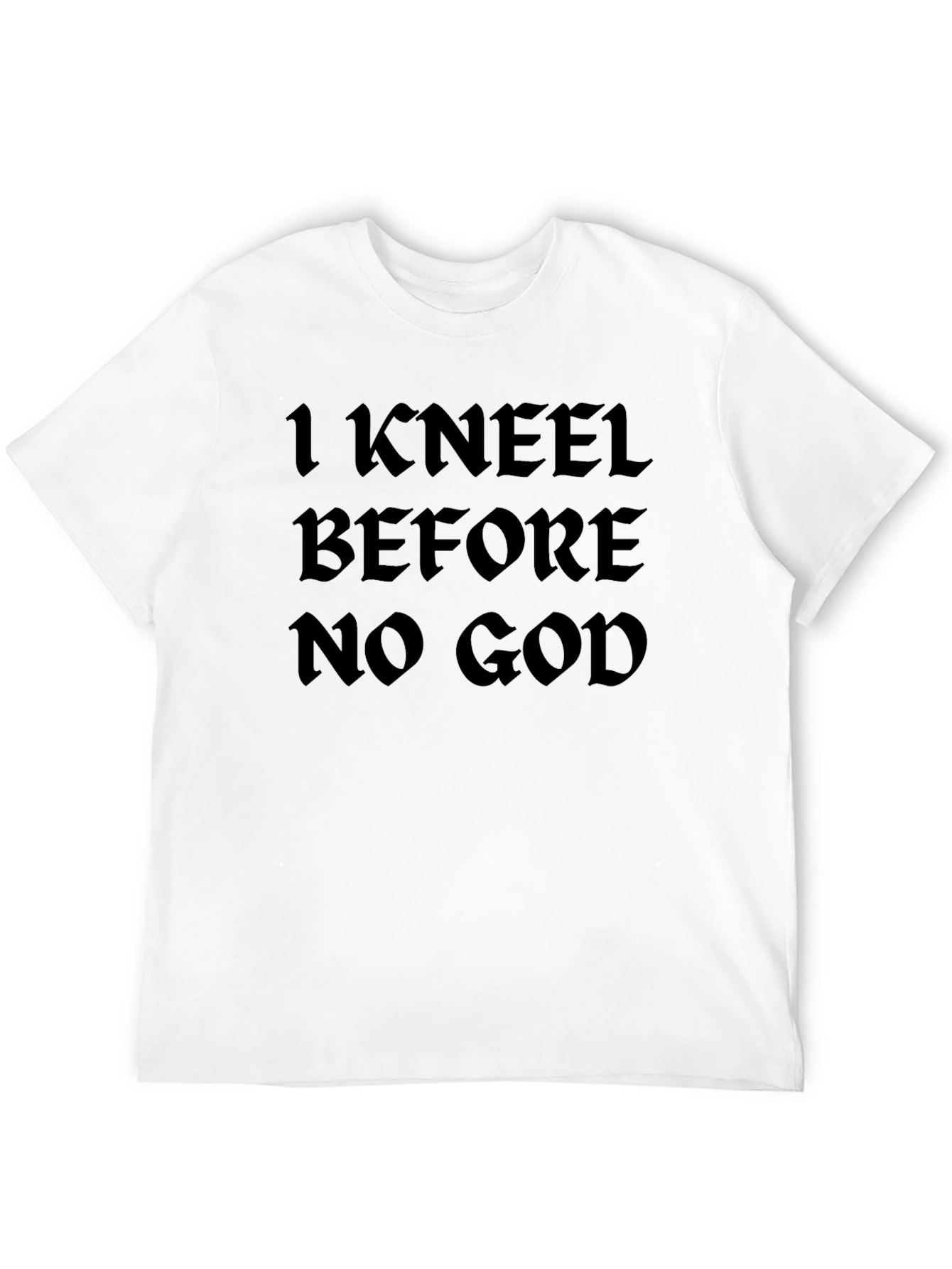 I Kneel Before No God Black T-Shirt