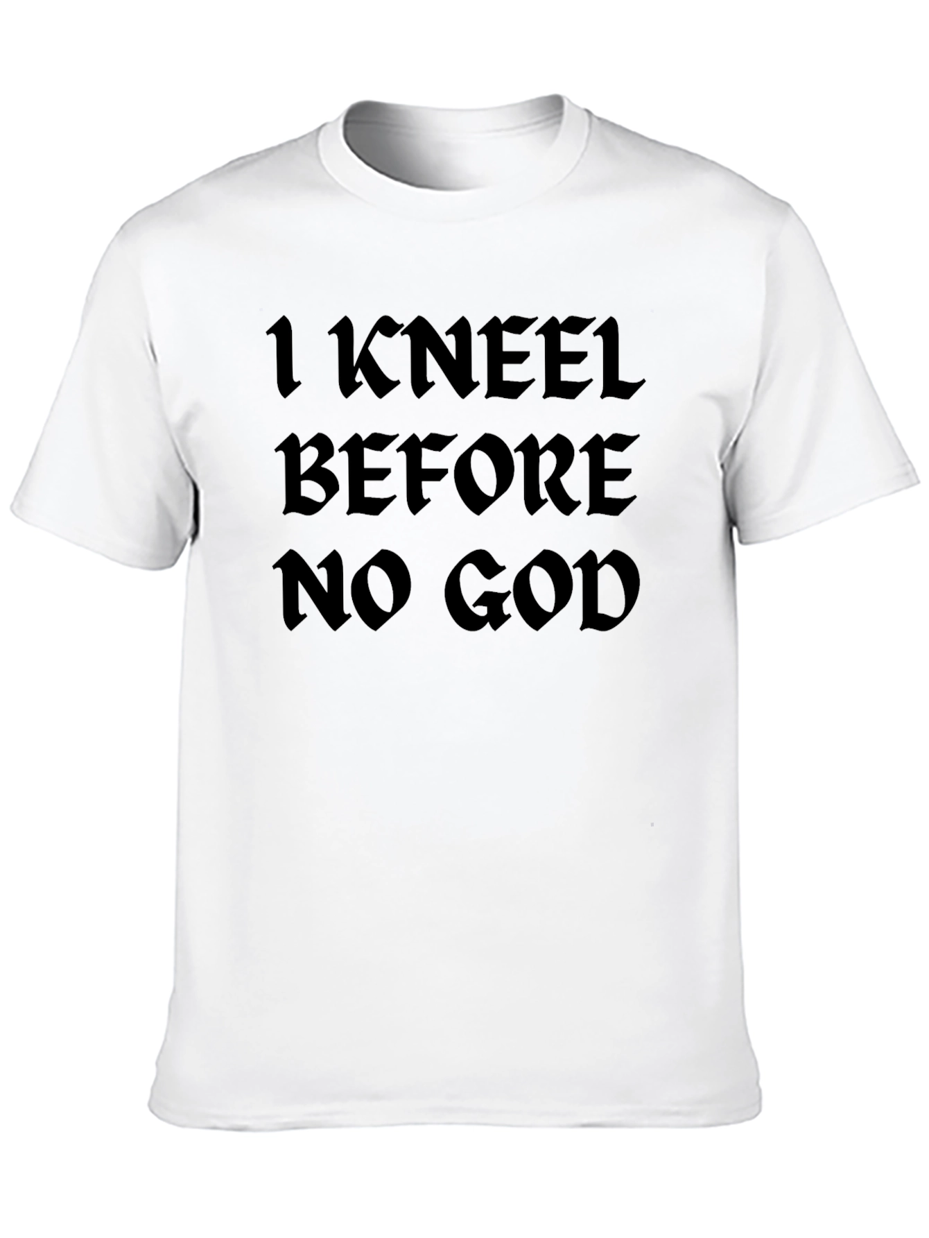 I Kneel Before No God Black T-Shirt