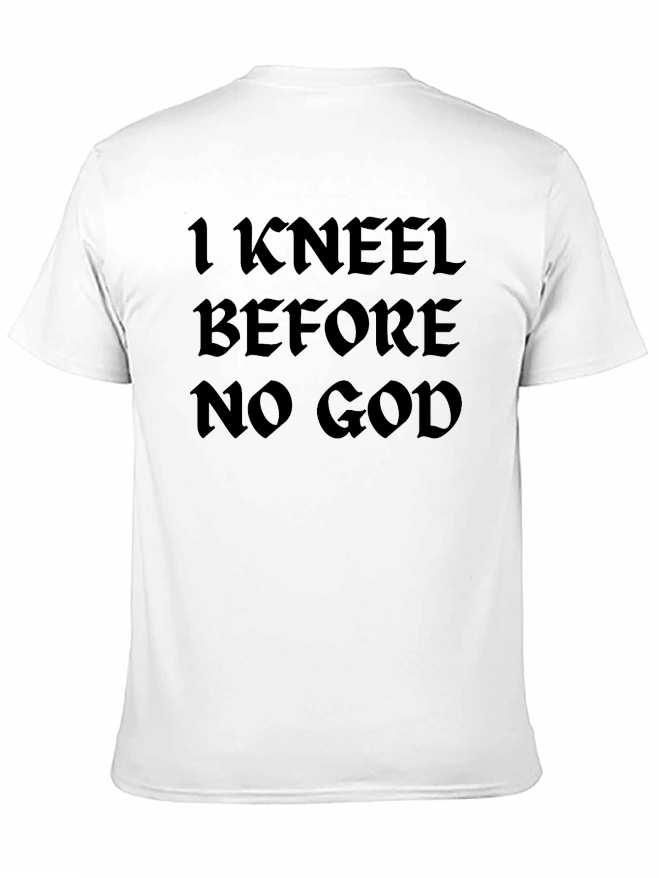 I Kneel Before No God Black T-Shirt