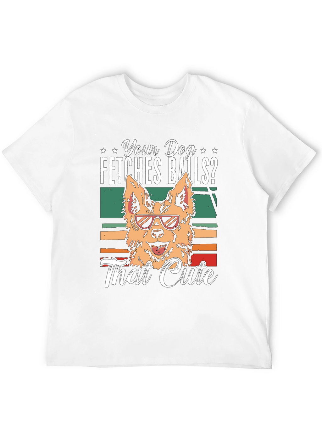 Your Dog Fetches Balls? T-Shirt