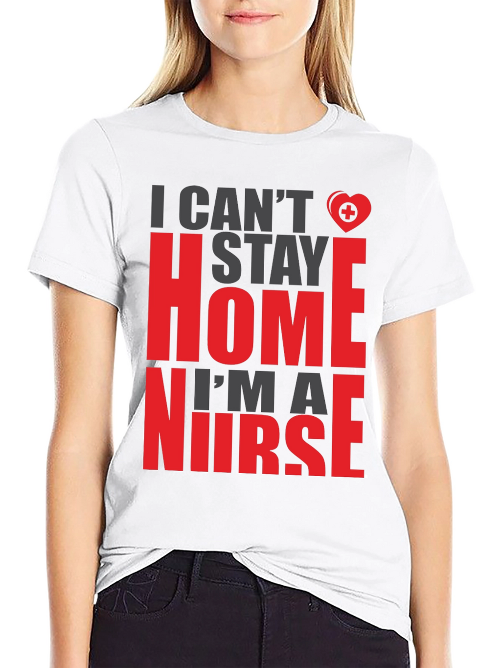 I Cant Stay Home Im a Nurse Graphic Tee