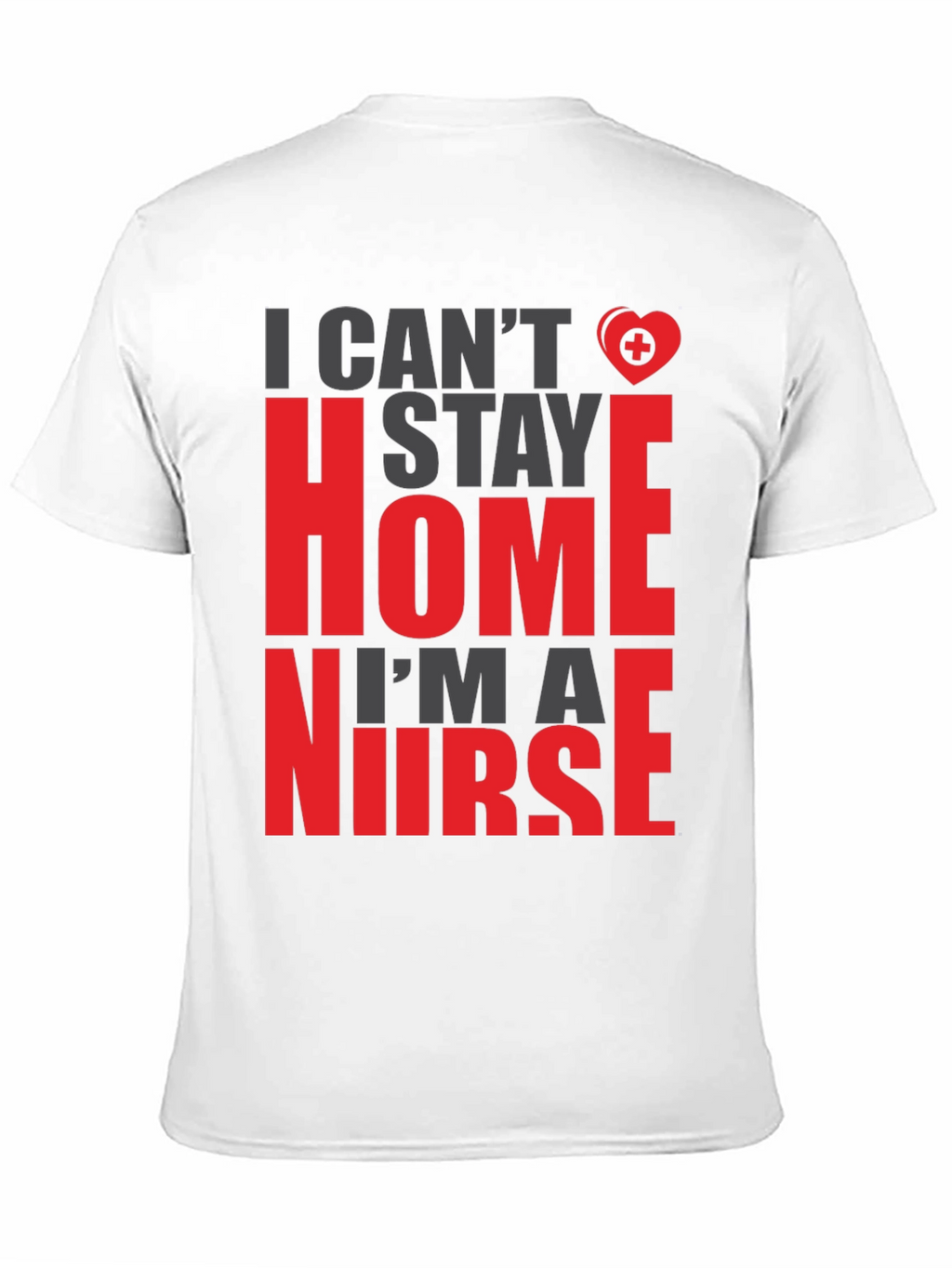 I Cant Stay Home Im a Nurse Graphic Tee