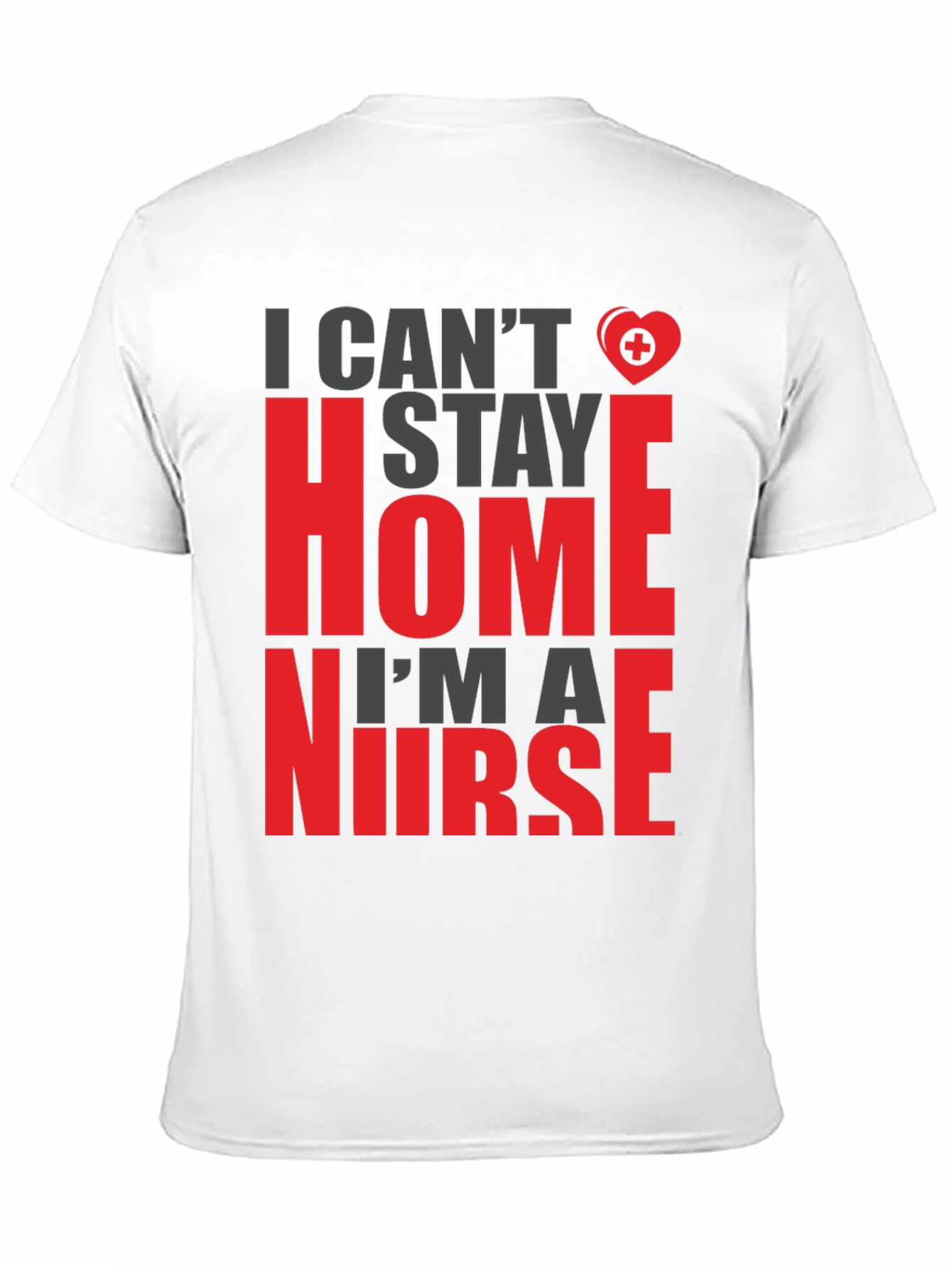 I Cant Stay Home Im a Nurse Graphic Tee
