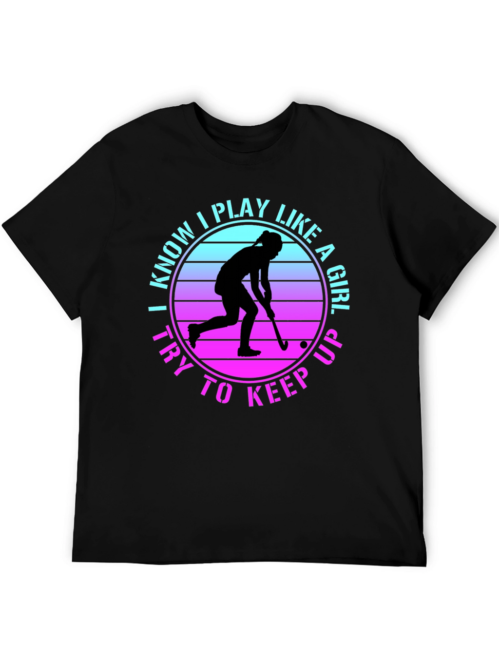 I Play Like a Girl Field Hockey Tee