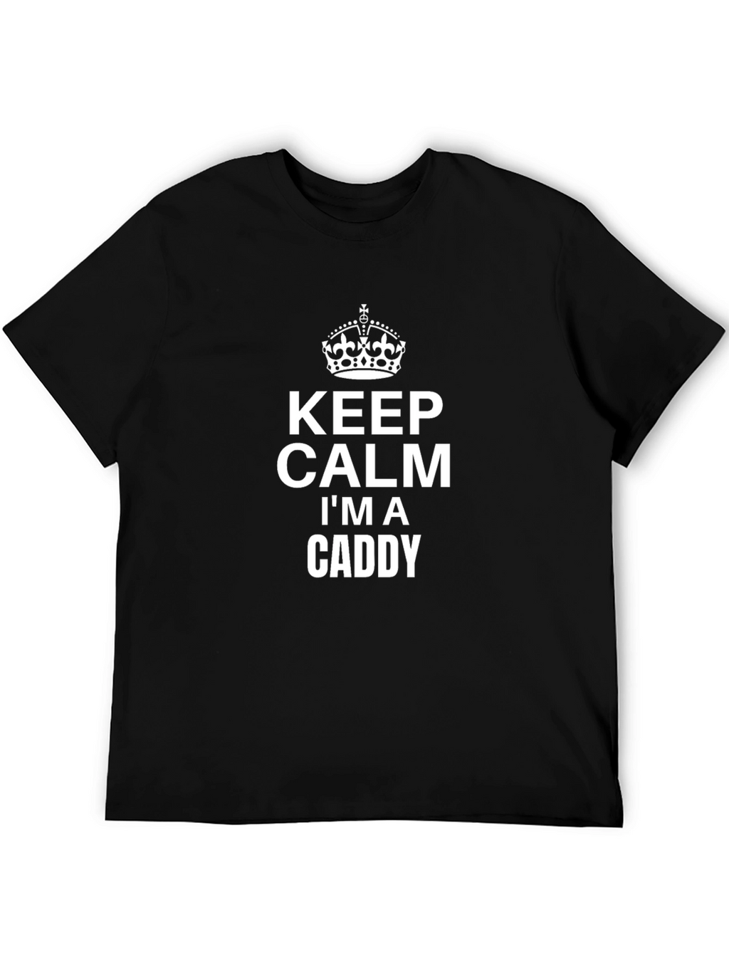 Keep Calm Im a Caddy Graphic Tee
