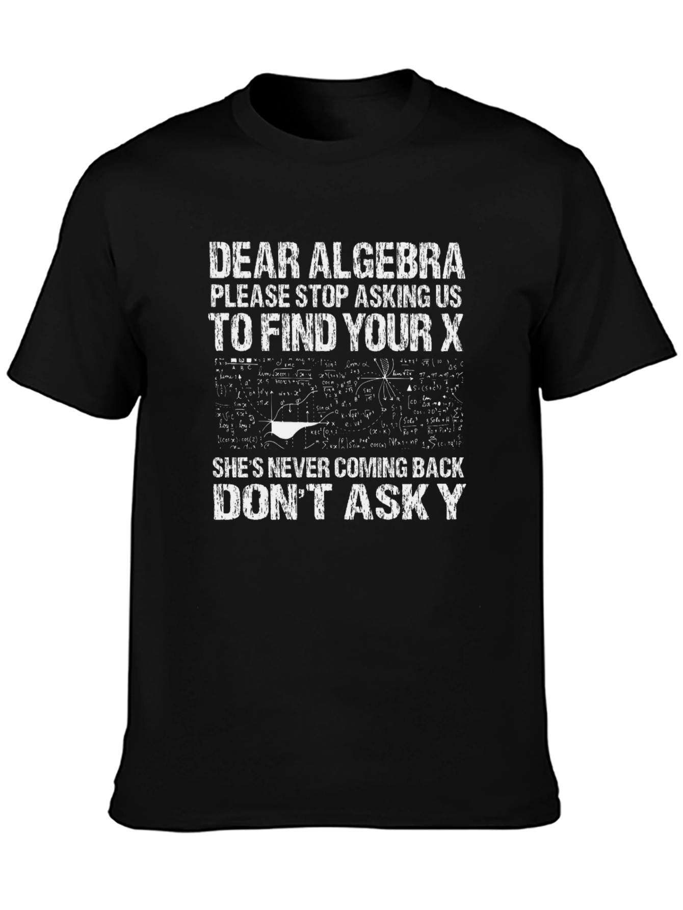 Funny Algebra T-Shirt - Dear Algebra Stop Asking Us To Find Your X