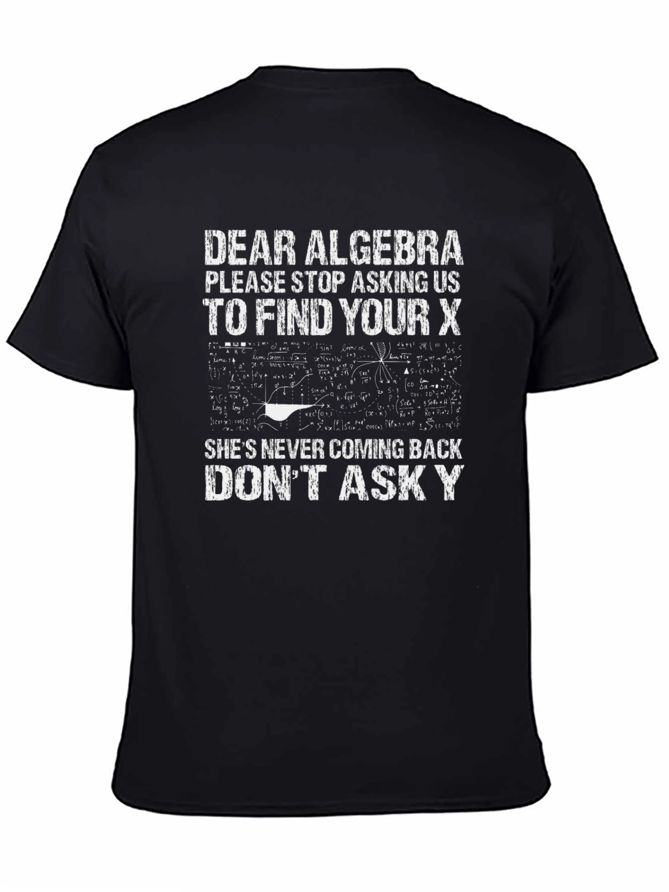 Funny Algebra T-Shirt - Dear Algebra Stop Asking Us To Find Your X