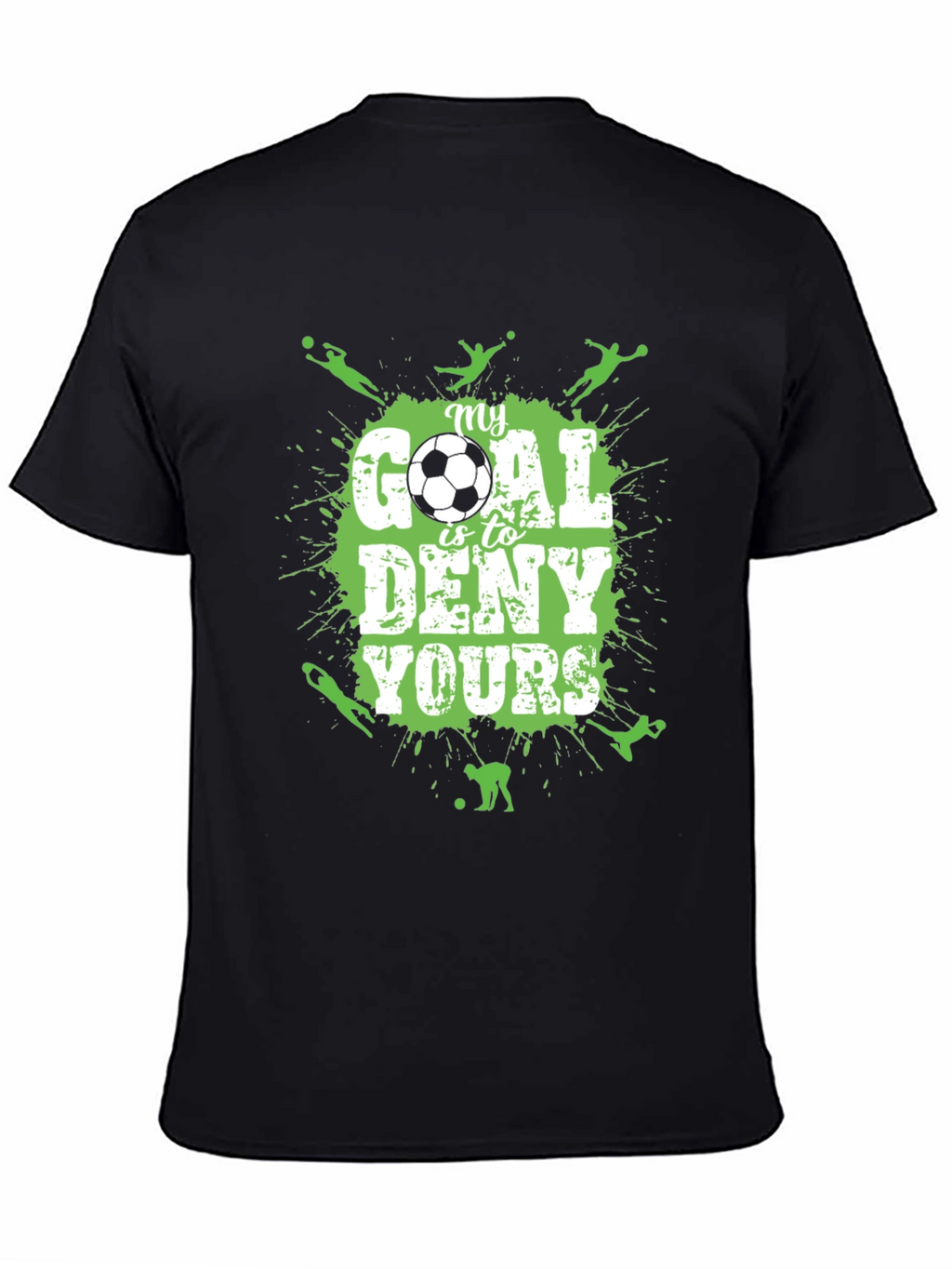 Soccer T-Shirt: My Goal is to Deny Yours