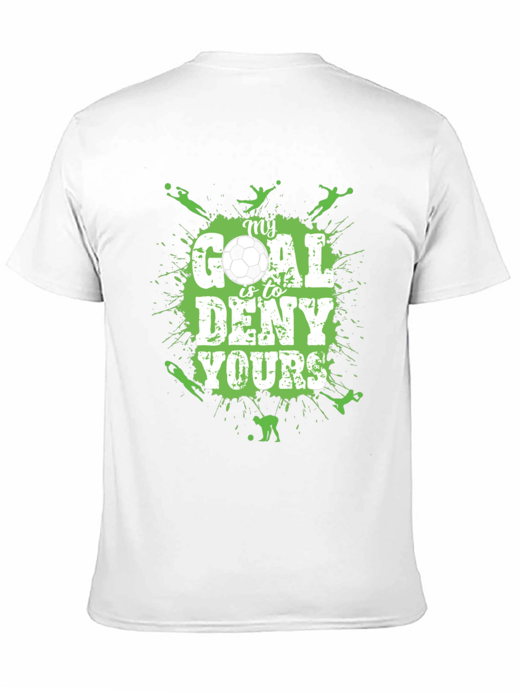 Soccer T-Shirt: My Goal is to Deny Yours