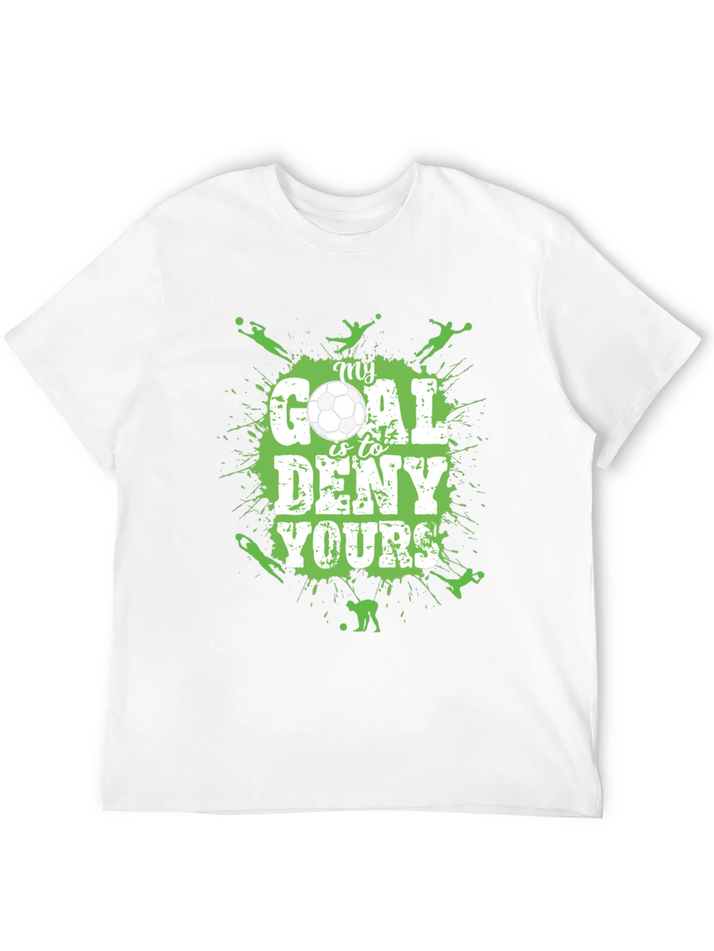 Soccer T-Shirt: My Goal is to Deny Yours