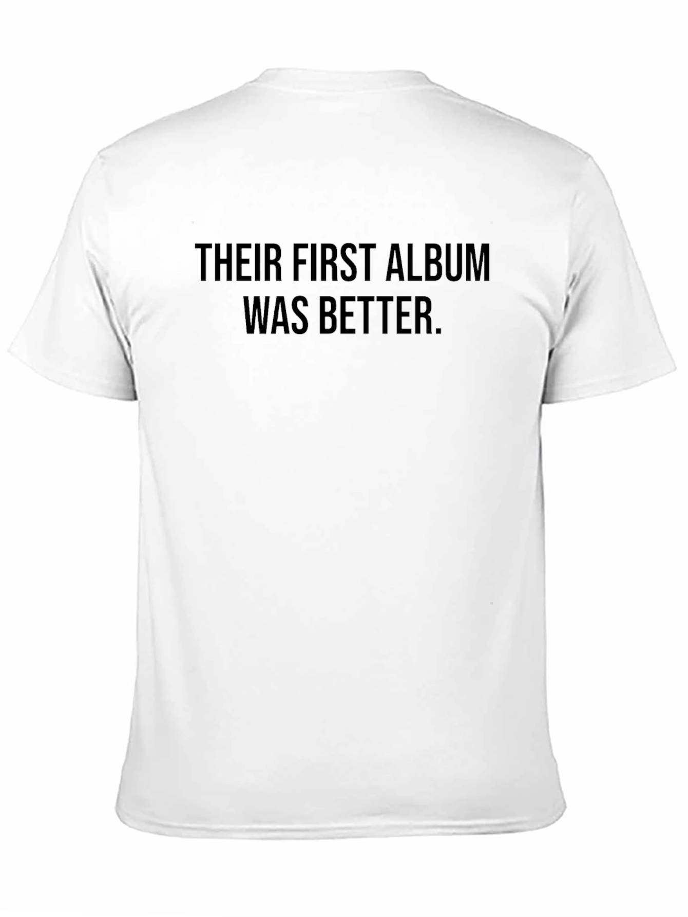 Their First Album Was Better T-Shirt