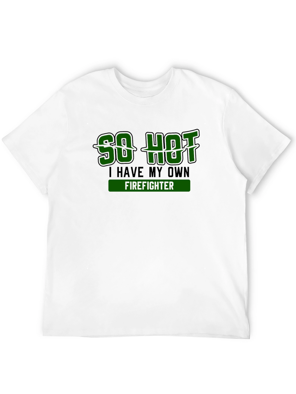 So Hot I Have My Own Firefighter Novelty T-Shirt