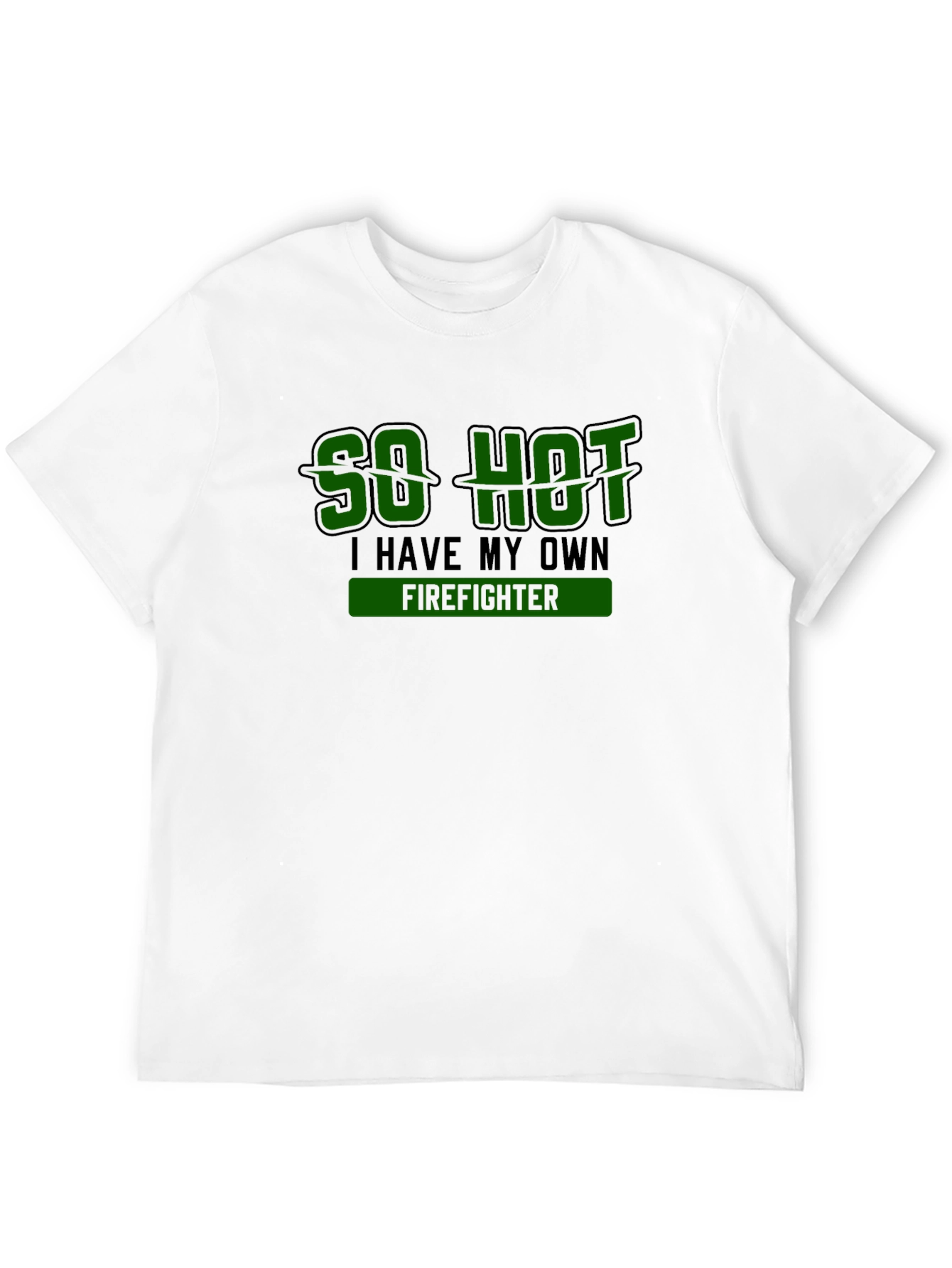 So Hot I Have My Own Firefighter Novelty T-Shirt