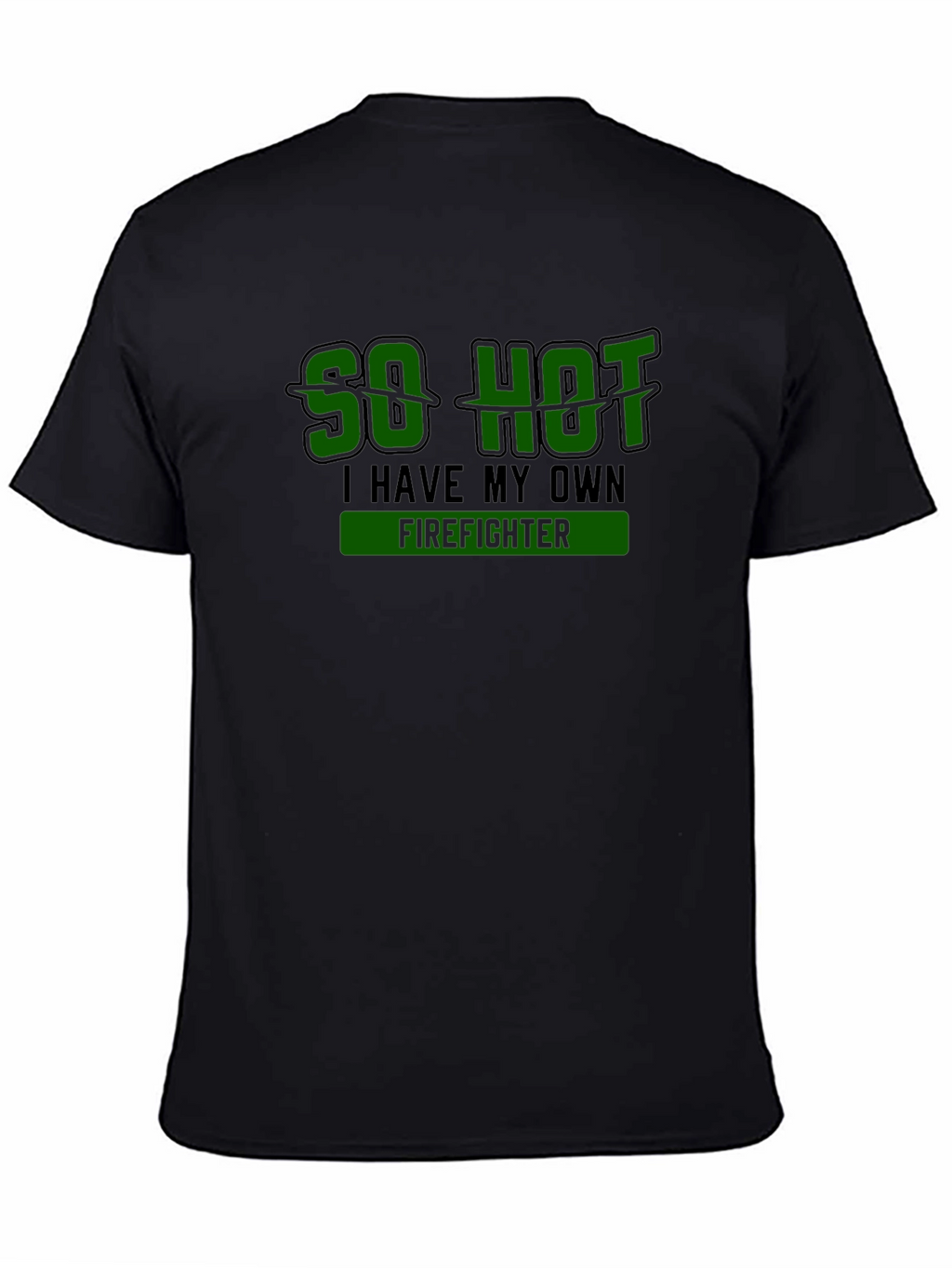 So Hot I Have My Own Firefighter Novelty T-Shirt